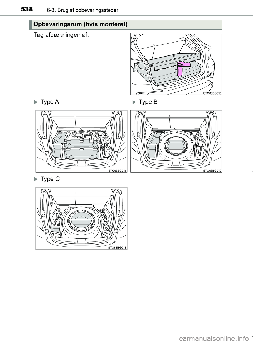 TOYOTA C-HR 2018  Brugsanvisning (in Danish) 5386-3. Brug af opbevaringssteder
C-HR_HV_OM_Europe_OM10576DK
Tag afdækningen af.
Opbevaringsrum (hvis monteret)
Ty p e  AType B
Ty p e  C
OM10576DK.book  Page 538  Wednesday, April 18, 2018