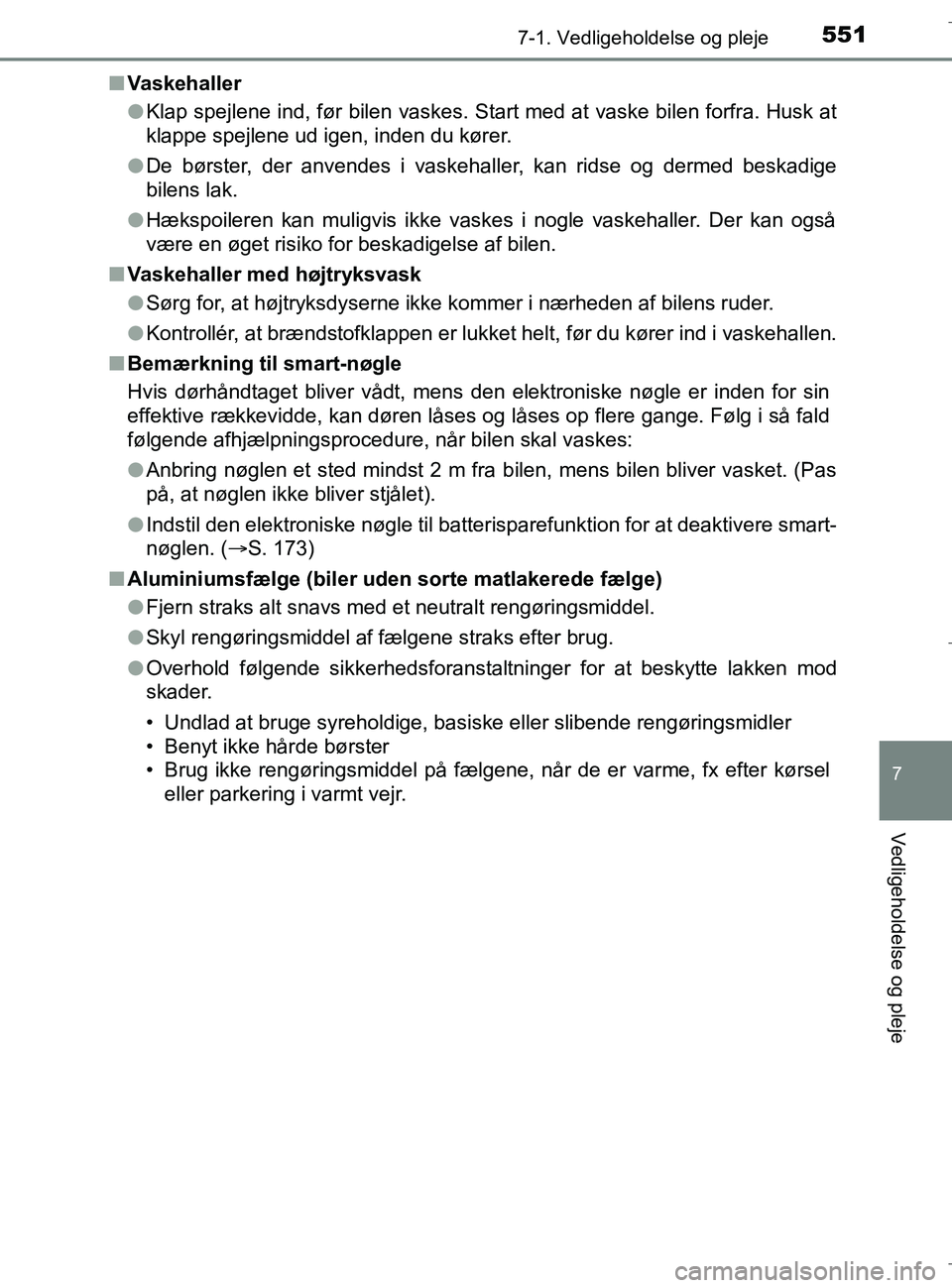 TOYOTA C-HR 2018 Brugsanvisning (in Danish) 5517-1. Vedligeholdelse og pleje
7
Vedligeholdelse og pleje
C-HR_HV_OM_Europe_OM10576DKn
Vaskehaller
lKlap spejlene ind, før bilen vaskes. Start med at vaske bilen forfra. Husk at
klappe spejlene ud TOYOTA C-HR 2018 Brugsanvisning (in Danish) 5517-1. Vedligeholdelse og pleje
7
Vedligeholdelse og pleje
C-HR_HV_OM_Europe_OM10576DKn
Vaskehaller
lKlap spejlene ind, før bilen vaskes. Start med at vaske bilen forfra. Husk at
klappe spejlene ud