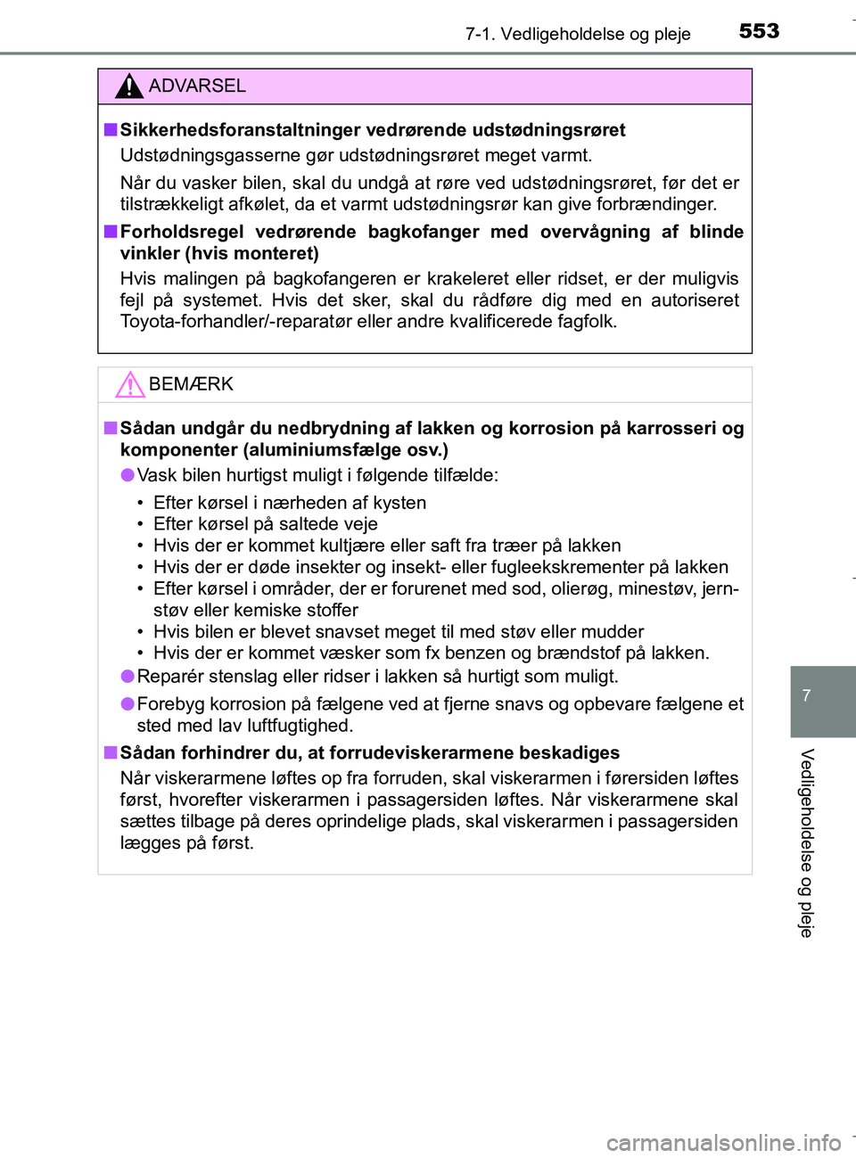 TOYOTA C-HR 2018 Brugsanvisning (in Danish) 5537-1. Vedligeholdelse og pleje
7
Vedligeholdelse og pleje
C-HR_HV_OM_Europe_OM10576DK
ADVARSEL
n Sikkerhedsforanstaltninger vedrørende udst ødningsrøret
Udstødningsgasserne gør udstødningsrør TOYOTA C-HR 2018 Brugsanvisning (in Danish) 5537-1. Vedligeholdelse og pleje
7
Vedligeholdelse og pleje
C-HR_HV_OM_Europe_OM10576DK
ADVARSEL
n Sikkerhedsforanstaltninger vedrørende udst ødningsrøret
Udstødningsgasserne gør udstødningsrør