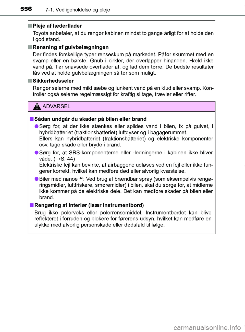TOYOTA C-HR 2018 Brugsanvisning (in Danish) 5567-1. Vedligeholdelse og pleje
C-HR_HV_OM_Europe_OM10576DK
nPleje af læderflader
Toyota anbefaler, at du rengør kabinen mindst to gange årligt for at holde den
i god stand.
n Rensning af gulvbelà TOYOTA C-HR 2018 Brugsanvisning (in Danish) 5567-1. Vedligeholdelse og pleje
C-HR_HV_OM_Europe_OM10576DK
nPleje af læderflader
Toyota anbefaler, at du rengør kabinen mindst to gange årligt for at holde den
i god stand.
n Rensning af gulvbelÃ