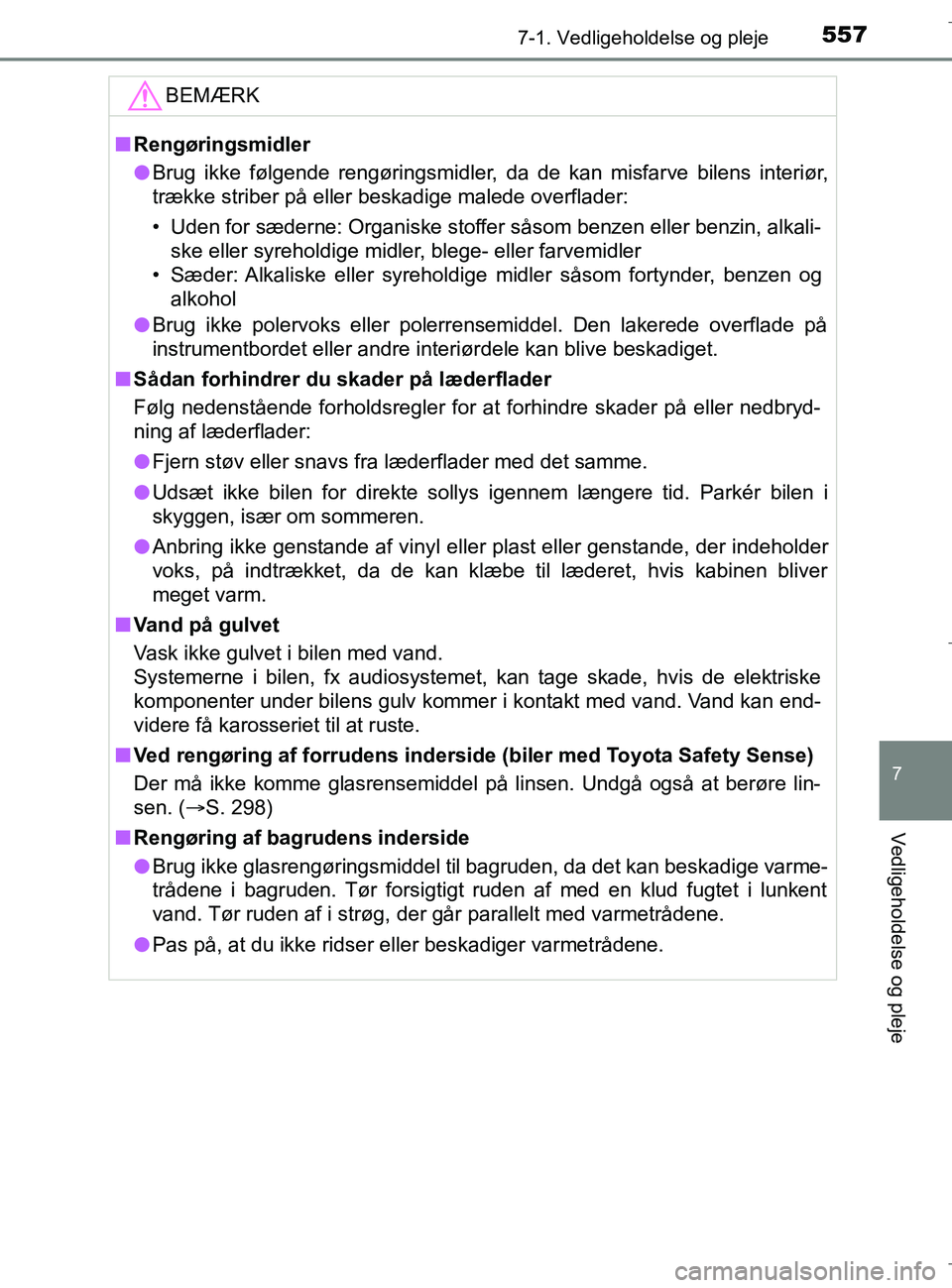 TOYOTA C-HR 2018 Brugsanvisning (in Danish) 5577-1. Vedligeholdelse og pleje
7
Vedligeholdelse og pleje
C-HR_HV_OM_Europe_OM10576DKBEMÆRK
n
Rengøringsmidler
l Brug ikke følgende rengøringsmidler, da de kan misfarve bilens interiør,
trække TOYOTA C-HR 2018 Brugsanvisning (in Danish) 5577-1. Vedligeholdelse og pleje
7
Vedligeholdelse og pleje
C-HR_HV_OM_Europe_OM10576DKBEMÆRK
n
Rengøringsmidler
l Brug ikke følgende rengøringsmidler, da de kan misfarve bilens interiør,
trække