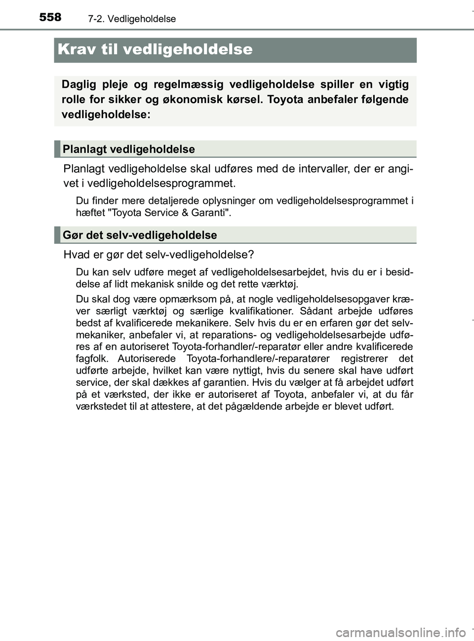 TOYOTA C-HR 2018 Brugsanvisning (in Danish) 5587-2. Vedligeholdelse
C-HR_HV_OM_Europe_OM10576DK
Krav til vedligeholdelse
Planlagt vedligeholdelse skal udføres med de intervaller, der er angi-
vet i vedligeholdelsesprogrammet.
Du finder mere de TOYOTA C-HR 2018 Brugsanvisning (in Danish) 5587-2. Vedligeholdelse
C-HR_HV_OM_Europe_OM10576DK
Krav til vedligeholdelse
Planlagt vedligeholdelse skal udføres med de intervaller, der er angi-
vet i vedligeholdelsesprogrammet.
Du finder mere de