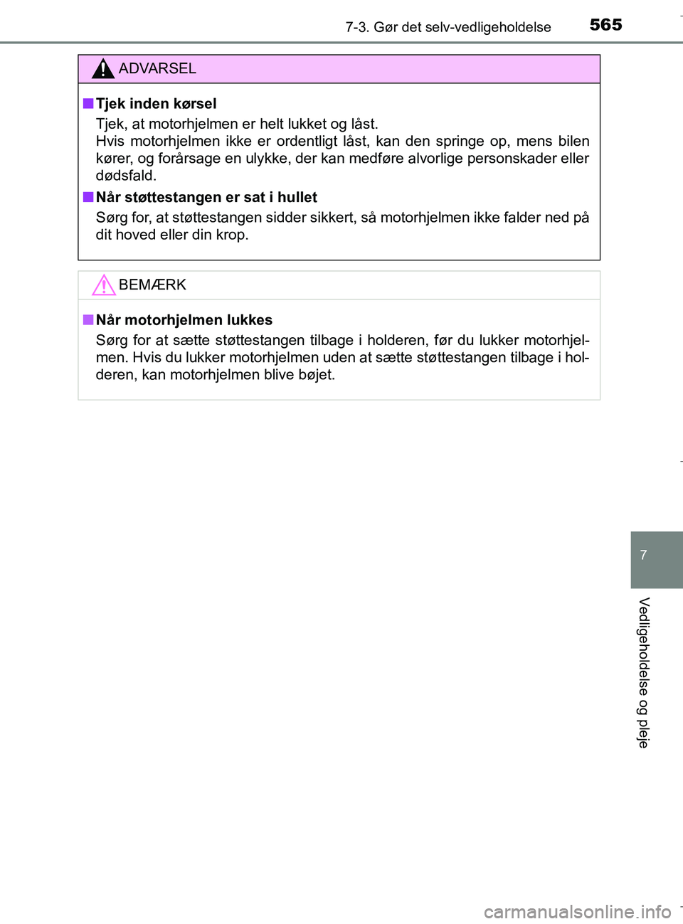 TOYOTA C-HR 2018 Brugsanvisning (in Danish) 5657-3. Gør det selv-vedligeholdelse
C-HR_HV_OM_Europe_OM10576DK
7
Vedligeholdelse og pleje
ADVARSEL
n Tjek inden kørsel
Tjek, at motorhjelmen er helt lukket og låst.
Hvis motorhjelmen ikke er ord TOYOTA C-HR 2018 Brugsanvisning (in Danish) 5657-3. Gør det selv-vedligeholdelse
C-HR_HV_OM_Europe_OM10576DK
7
Vedligeholdelse og pleje
ADVARSEL
n Tjek inden kørsel
Tjek, at motorhjelmen er helt lukket og låst.
Hvis motorhjelmen ikke er ord