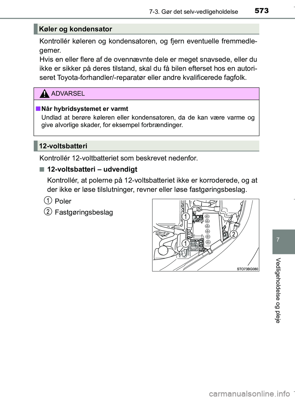 TOYOTA C-HR 2018 Brugsanvisning (in Danish) 5737-3. Gør det selv-vedligeholdelse
C-HR_HV_OM_Europe_OM10576DK
7
Vedligeholdelse og pleje
Kontrollér køleren og kondensatoren, og fjern eventuelle fremmedle-
gemer.
Hvis en eller flere af de ove TOYOTA C-HR 2018 Brugsanvisning (in Danish) 5737-3. Gør det selv-vedligeholdelse
C-HR_HV_OM_Europe_OM10576DK
7
Vedligeholdelse og pleje
Kontrollér køleren og kondensatoren, og fjern eventuelle fremmedle-
gemer.
Hvis en eller flere af de ove