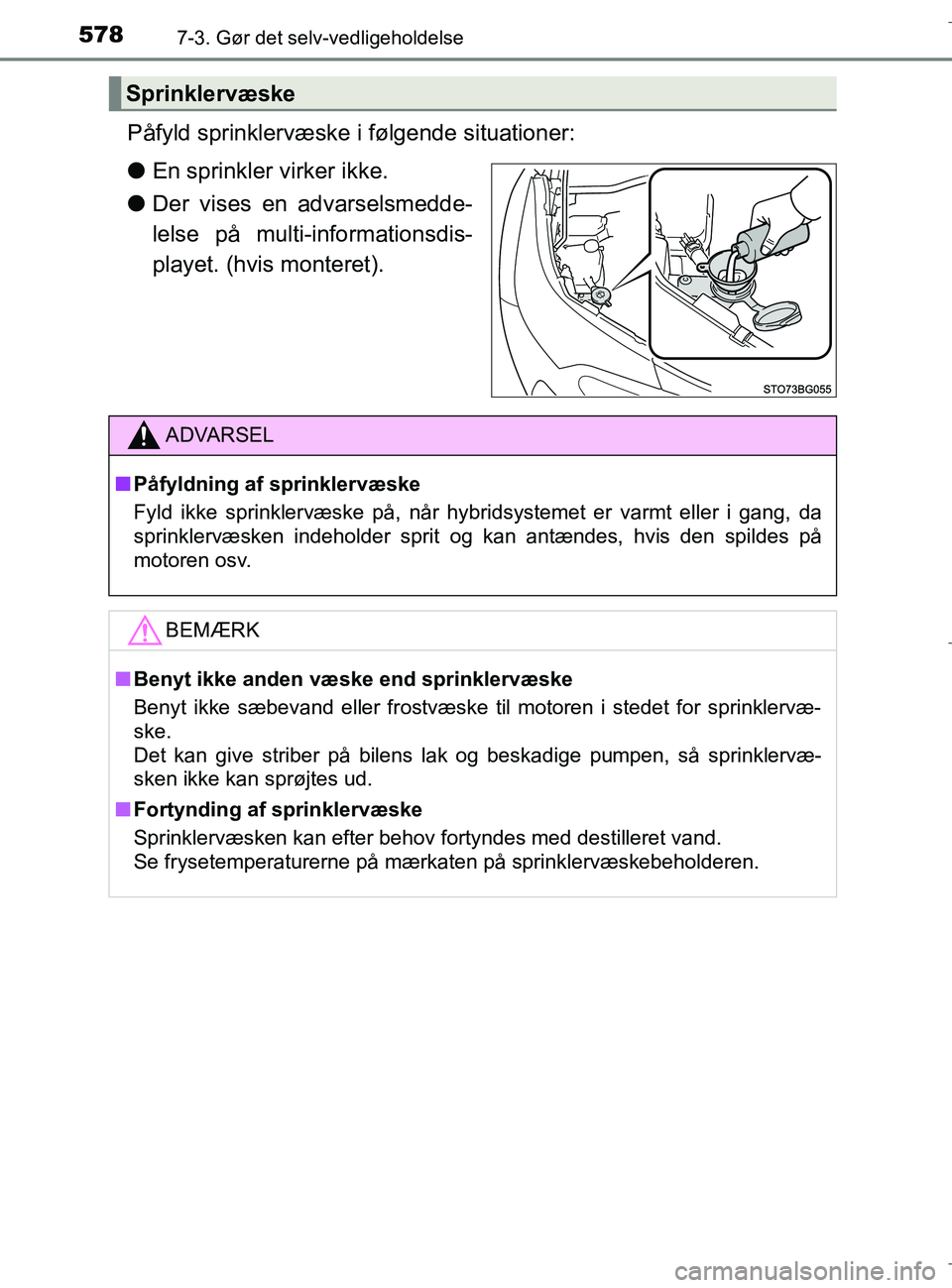 TOYOTA C-HR 2018 Brugsanvisning (in Danish) 5787-3. Gør det selv-vedligeholdelse
C-HR_HV_OM_Europe_OM10576DK
Påfyld sprinklervæske i følgende situationer:
lEn sprinkler virker ikke.
l Der vises en advarselsmedde-
lelse på multi-information TOYOTA C-HR 2018 Brugsanvisning (in Danish) 5787-3. Gør det selv-vedligeholdelse
C-HR_HV_OM_Europe_OM10576DK
Påfyld sprinklervæske i følgende situationer:
lEn sprinkler virker ikke.
l Der vises en advarselsmedde-
lelse på multi-information