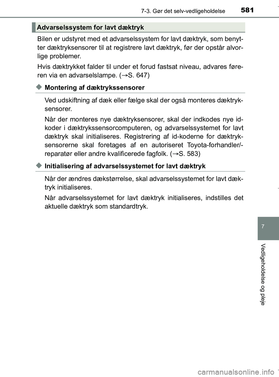 TOYOTA C-HR 2018 Brugsanvisning (in Danish) 5817-3. Gør det selv-vedligeholdelse
C-HR_HV_OM_Europe_OM10576DK
7
Vedligeholdelse og pleje
Bilen er udstyret med et advarselssystem for lavt dæktryk, som benyt-
ter dæktryksensorer til at registr TOYOTA C-HR 2018 Brugsanvisning (in Danish) 5817-3. Gør det selv-vedligeholdelse
C-HR_HV_OM_Europe_OM10576DK
7
Vedligeholdelse og pleje
Bilen er udstyret med et advarselssystem for lavt dæktryk, som benyt-
ter dæktryksensorer til at registr