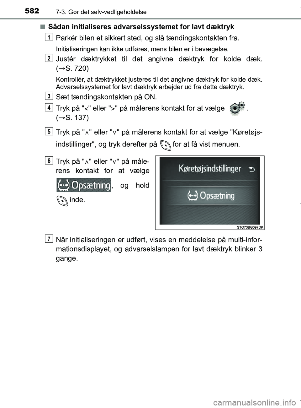 TOYOTA C-HR 2018 Brugsanvisning (in Danish) 5827-3. Gør det selv-vedligeholdelse
C-HR_HV_OM_Europe_OM10576DKn
Sådan initialiseres advarselssystemet for lavt dæktryk
Parkér bilen et sikkert sted , og slå tændingskontakten fra.
Initialiseri TOYOTA C-HR 2018 Brugsanvisning (in Danish) 5827-3. Gør det selv-vedligeholdelse
C-HR_HV_OM_Europe_OM10576DKn
Sådan initialiseres advarselssystemet for lavt dæktryk
Parkér bilen et sikkert sted , og slå tændingskontakten fra.
Initialiseri
