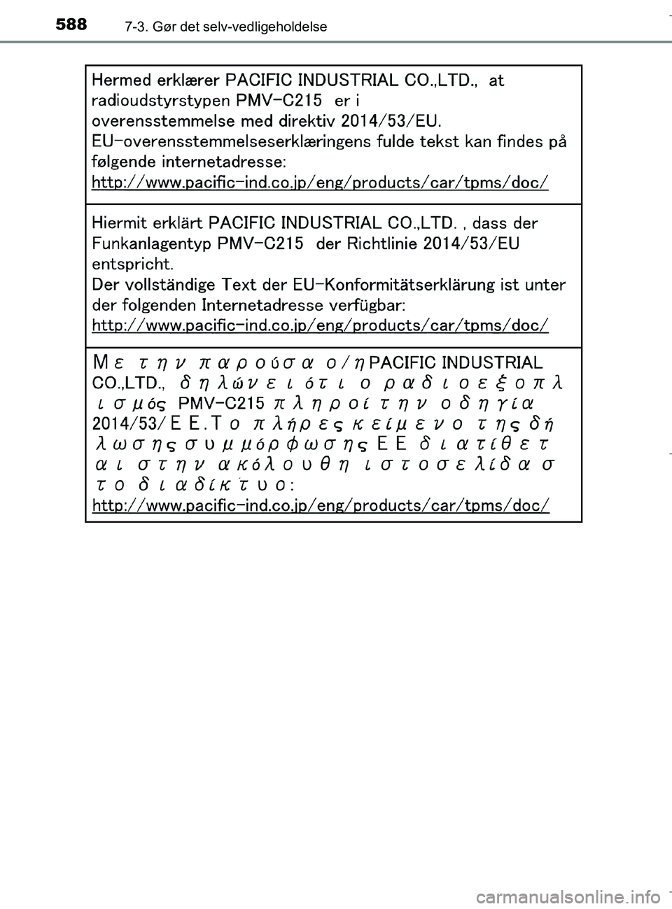 TOYOTA C-HR 2018 Brugsanvisning (in Danish) 5887-3. Gør det selv-vedligeholdelse
C-HR_HV_OM_Europe_OM10576DK
OM10576DK.book Page 588 Wednesday, April 18, 2018 10:33 AM TOYOTA C-HR 2018 Brugsanvisning (in Danish) 5887-3. Gør det selv-vedligeholdelse
C-HR_HV_OM_Europe_OM10576DK
OM10576DK.book Page 588 Wednesday, April 18, 2018 10:33 AM