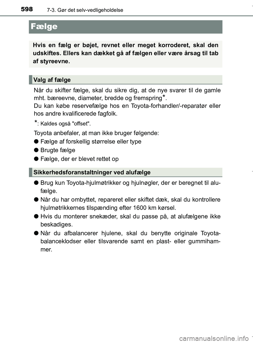 TOYOTA C-HR 2018 Brugsanvisning (in Danish) 5987-3. Gør det selv-vedligeholdelse
C-HR_HV_OM_Europe_OM10576DK
Fælge
Når du skifter fælge, skal du sikre dig, at de nye svarer til de gamle
mht. bæreevne, diameter, bredde og fremspring
*.
Du k TOYOTA C-HR 2018 Brugsanvisning (in Danish) 5987-3. Gør det selv-vedligeholdelse
C-HR_HV_OM_Europe_OM10576DK
Fælge
Når du skifter fælge, skal du sikre dig, at de nye svarer til de gamle
mht. bæreevne, diameter, bredde og fremspring
*.
Du k