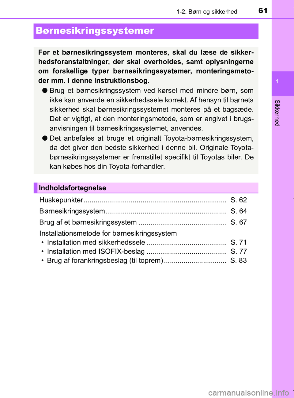TOYOTA C-HR 2018 Brugsanvisning (in Danish) 611-2. Børn og sikkerhed
1
Sikkerhed
C-HR_HV_OM_Europe_OM10576DK
Børnesikringssystemer
Huskepunkter ......................................................................... S. 62
Børnesikringssys TOYOTA C-HR 2018 Brugsanvisning (in Danish) 611-2. Børn og sikkerhed
1
Sikkerhed
C-HR_HV_OM_Europe_OM10576DK
Børnesikringssystemer
Huskepunkter ......................................................................... S. 62
Børnesikringssys