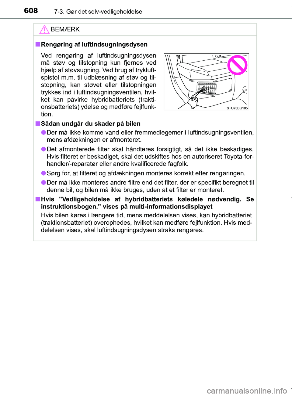 TOYOTA C-HR 2018 Brugsanvisning (in Danish) 6087-3. Gør det selv-vedligeholdelse
C-HR_HV_OM_Europe_OM10576DKBEMÆRK
n
Rengøring af luftindsugningsdysen
n Sådan undgår du skader på bilen
l Der må ikke komme vand eller fremmedlegemer i luft TOYOTA C-HR 2018 Brugsanvisning (in Danish) 6087-3. Gør det selv-vedligeholdelse
C-HR_HV_OM_Europe_OM10576DKBEMÆRK
n
Rengøring af luftindsugningsdysen
n Sådan undgår du skader på bilen
l Der må ikke komme vand eller fremmedlegemer i luft
