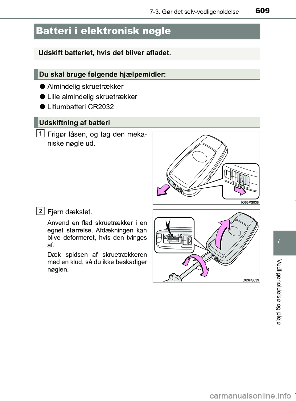 TOYOTA C-HR 2018 Brugsanvisning (in Danish) 6097-3. Gør det selv-vedligeholdelse
C-HR_HV_OM_Europe_OM10576DK
7
Vedligeholdelse og pleje
Batteri i elektronisk nøgle
lAlmindelig skruetrækker
l Lille almindelig skruetrækker
l Litiumbatteri CR2 TOYOTA C-HR 2018 Brugsanvisning (in Danish) 6097-3. Gør det selv-vedligeholdelse
C-HR_HV_OM_Europe_OM10576DK
7
Vedligeholdelse og pleje
Batteri i elektronisk nøgle
lAlmindelig skruetrækker
l Lille almindelig skruetrækker
l Litiumbatteri CR2