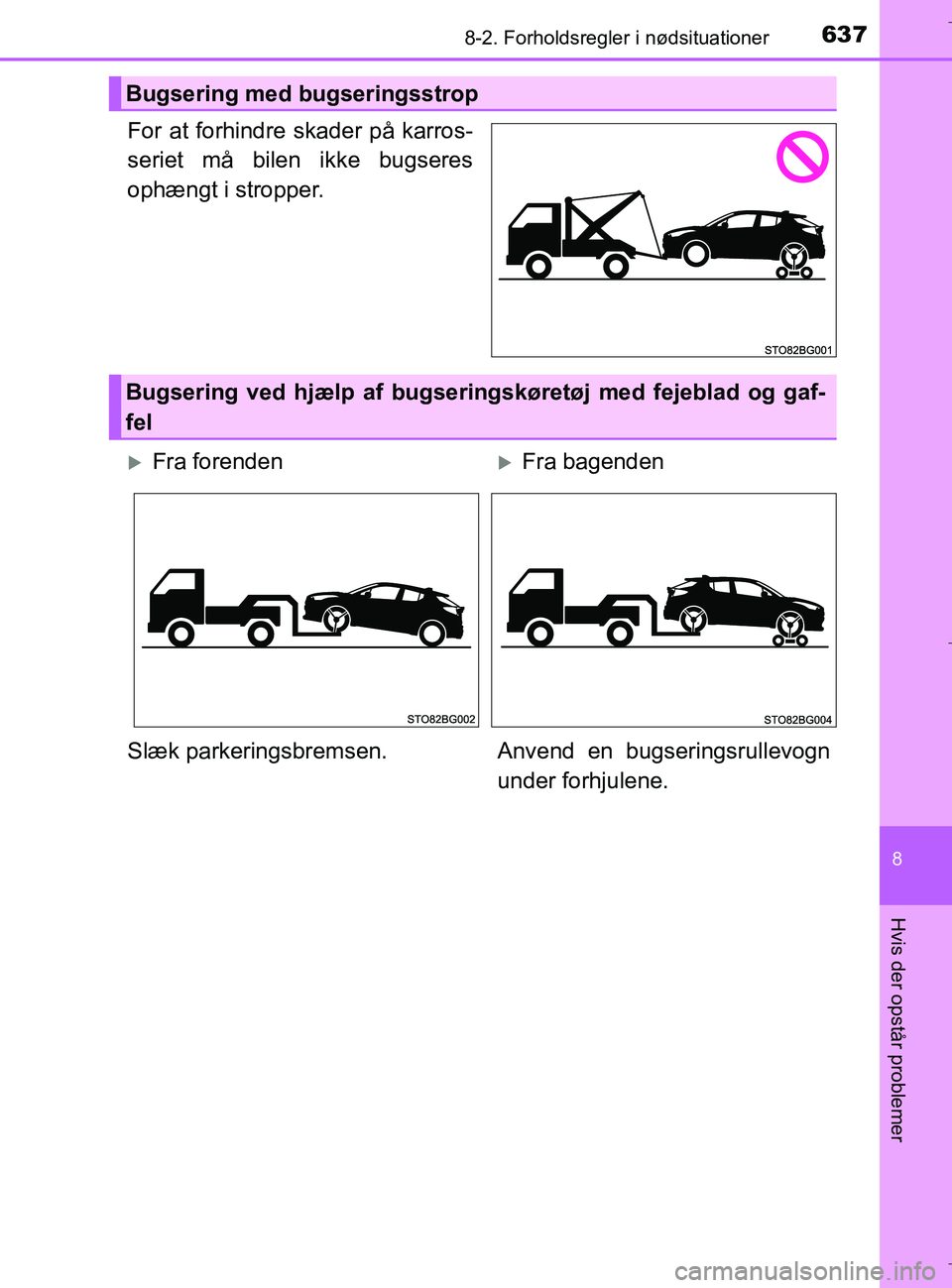 TOYOTA C-HR 2018 Brugsanvisning (in Danish) 6378-2. Forholdsregler i nødsituationer
C-HR_HV_OM_Europe_OM10576DK
8
Hvis der opstår problemer
For at forhindre skader på karros-
seriet må bilen ikke bugseres
ophængt i stropper.
Bugsering med TOYOTA C-HR 2018 Brugsanvisning (in Danish) 6378-2. Forholdsregler i nødsituationer
C-HR_HV_OM_Europe_OM10576DK
8
Hvis der opstår problemer
For at forhindre skader på karros-
seriet må bilen ikke bugseres
ophængt i stropper.
Bugsering med