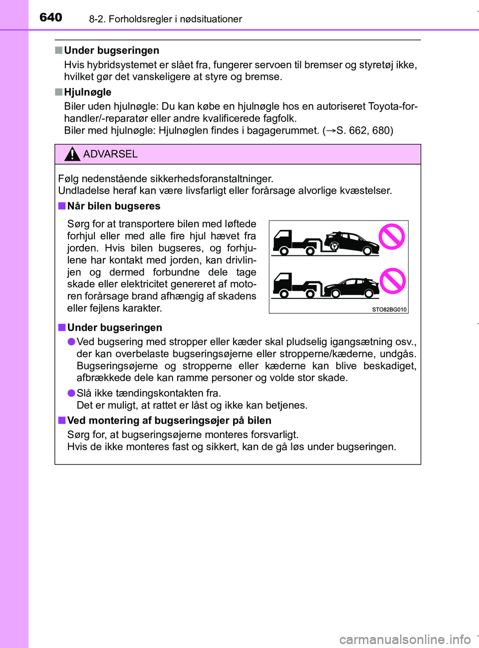 TOYOTA C-HR 2018 Brugsanvisning (in Danish) 6408-2. Forholdsregler i nødsituationer
C-HR_HV_OM_Europe_OM10576DK
nUnder bugseringen
Hvis hybridsystemet er slået fra, fungerer servoen til bremser og styretøj ikke,
hvilket gør det vanskeligere TOYOTA C-HR 2018 Brugsanvisning (in Danish) 6408-2. Forholdsregler i nødsituationer
C-HR_HV_OM_Europe_OM10576DK
nUnder bugseringen
Hvis hybridsystemet er slået fra, fungerer servoen til bremser og styretøj ikke,
hvilket gør det vanskeligere