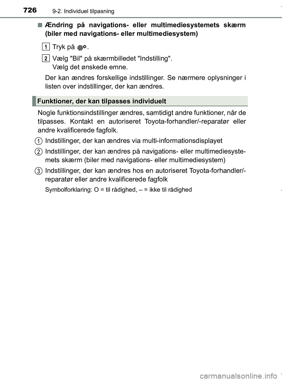 TOYOTA C-HR 2018  Brugsanvisning (in Danish) 7269-2. Individuel tilpasning
C-HR_HV_OM_Europe_OM10576DKn
Ændring på navigations- eller multimediesystemets skærm
(biler med navigations- eller multimediesystem)
Tryk på  .
Vælg "Bil" på skærm