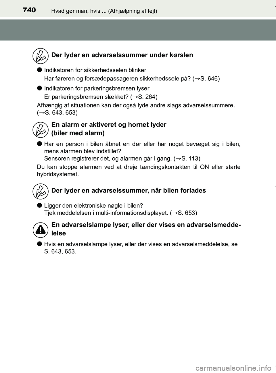 TOYOTA C-HR 2018 Brugsanvisning (in Danish) 740Hvad gør man, hvis ... (Afhjælpning af fejl)
C-HR_HV_OM_Europe_OM10576DK
lIndikatoren for sikkerhedsselen blinker
Har føreren og forsædepassageren sikkerhedssele på? (S. 646)
lIndikatoren f TOYOTA C-HR 2018 Brugsanvisning (in Danish) 740Hvad gør man, hvis ... (Afhjælpning af fejl)
C-HR_HV_OM_Europe_OM10576DK
lIndikatoren for sikkerhedsselen blinker
Har føreren og forsædepassageren sikkerhedssele på? (S. 646)
lIndikatoren f