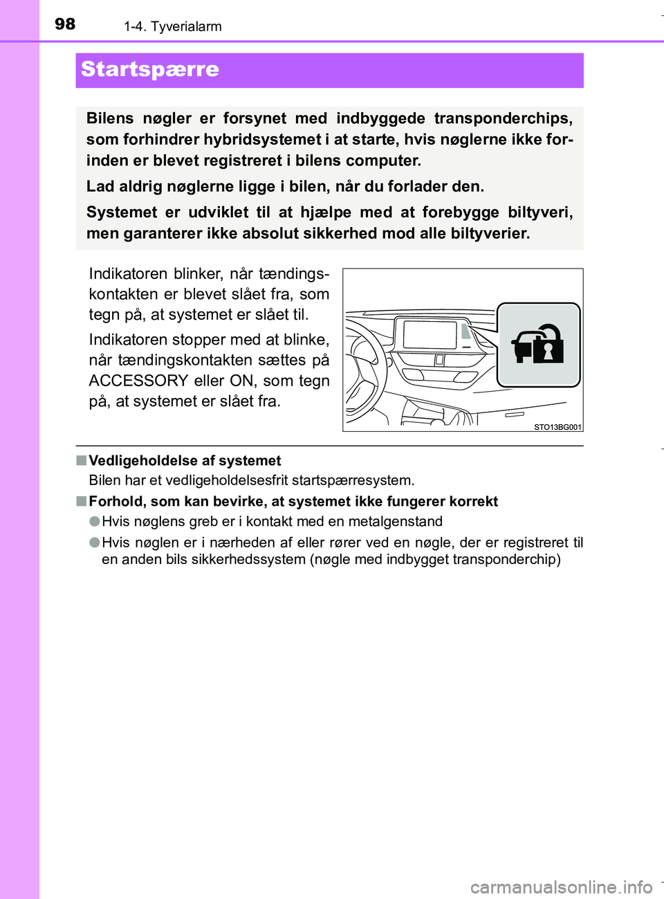 TOYOTA C-HR 2018 Brugsanvisning (in Danish) 981-4. Tyverialarm
C-HR_HV_OM_Europe_OM10576DK
Startspærre
Indikatoren blinker, når tændings-
kontakten er blevet slået fra, som
tegn på, at systemet er slået til.
Indikatoren stopper med at bli TOYOTA C-HR 2018 Brugsanvisning (in Danish) 981-4. Tyverialarm
C-HR_HV_OM_Europe_OM10576DK
Startspærre
Indikatoren blinker, når tændings-
kontakten er blevet slået fra, som
tegn på, at systemet er slået til.
Indikatoren stopper med at bli