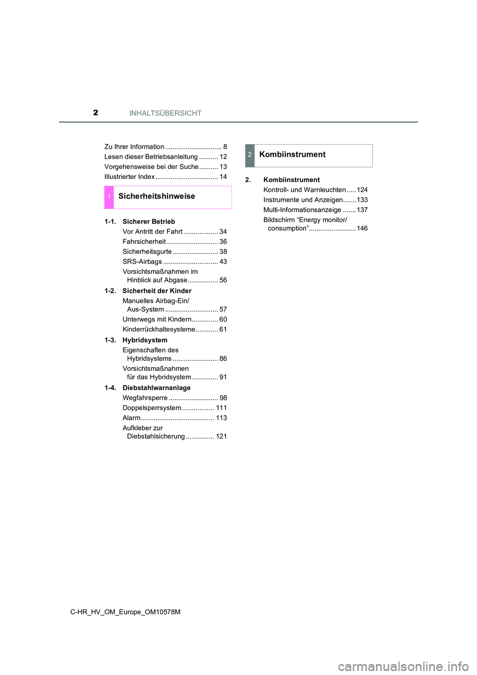 TOYOTA C-HR 2018  Betriebsanleitungen (in German) INHALTSÜBERSICHT2
C-HR_HV_OM_Europe_OM10578M 
Zu Ihrer Information .............................. 8 
Lesen dieser Betriebsanleitung .......... 12
Vorgehensweise bei der Suche .......... 13
Illustrier