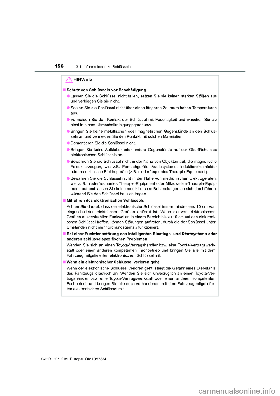 TOYOTA C-HR 2018 Betriebsanleitungen (in German) 1563-1. Informationen zu Schlüsseln
C-HR_HV_OM_Europe_OM10578M
HINWEIS
■Schutz von Schlüsseln vor Beschädigung
● Lassen Sie die Schlüssel nicht fallen, setzen Sie sie keinen starken Stößen TOYOTA C-HR 2018 Betriebsanleitungen (in German) 1563-1. Informationen zu Schlüsseln
C-HR_HV_OM_Europe_OM10578M
HINWEIS
■Schutz von Schlüsseln vor Beschädigung
● Lassen Sie die Schlüssel nicht fallen, setzen Sie sie keinen starken Stößen