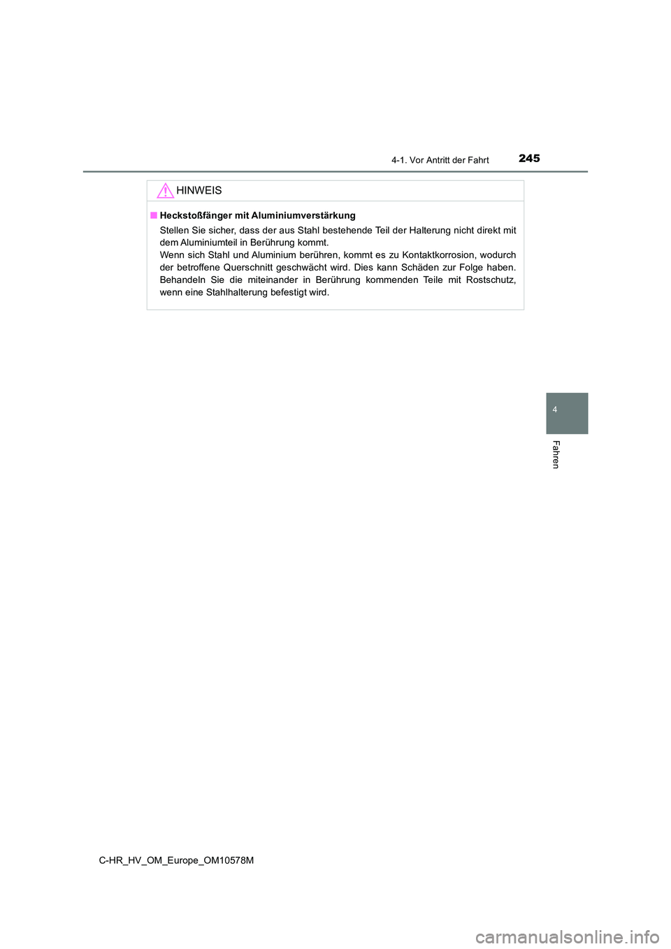 TOYOTA C-HR 2018 Betriebsanleitungen (in German) 2454-1. Vor Antritt der Fahrt
4
Fahren
C-HR_HV_OM_Europe_OM10578M
HINWEIS
■Heckstoßfänger mit Aluminiumverstärkung
Stellen Sie sicher, dass der aus Stahl bestehende Teil der Halterung nicht dire TOYOTA C-HR 2018 Betriebsanleitungen (in German) 2454-1. Vor Antritt der Fahrt
4
Fahren
C-HR_HV_OM_Europe_OM10578M
HINWEIS
■Heckstoßfänger mit Aluminiumverstärkung
Stellen Sie sicher, dass der aus Stahl bestehende Teil der Halterung nicht dire