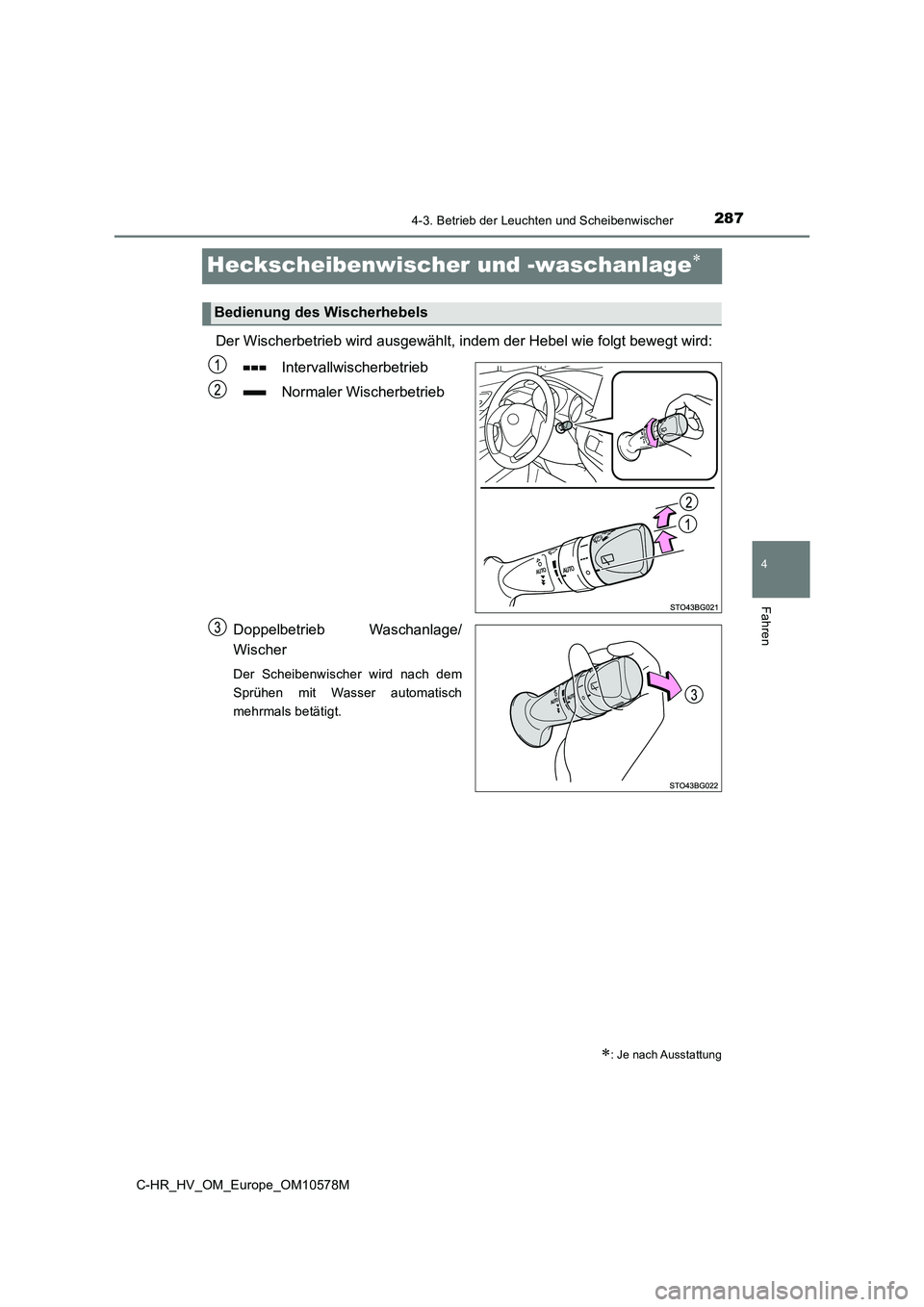 TOYOTA C-HR 2018 Betriebsanleitungen (in German) 287
4
4-3. Betrieb der Leuchten und Scheibenwischer
Fahren
C-HR_HV_OM_Europe_OM10578M
Heckscheibenwischer und -waschanlage
Der Wischerbetrieb wird ausgewählt, indem der Hebel wie folgt bewegt wird TOYOTA C-HR 2018 Betriebsanleitungen (in German) 287
4
4-3. Betrieb der Leuchten und Scheibenwischer
Fahren
C-HR_HV_OM_Europe_OM10578M
Heckscheibenwischer und -waschanlage
Der Wischerbetrieb wird ausgewählt, indem der Hebel wie folgt bewegt wird