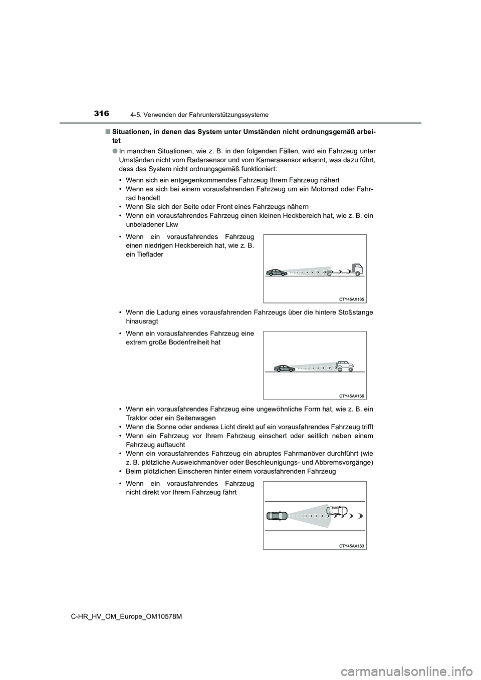 TOYOTA C-HR 2018 Betriebsanleitungen (in German) 3164-5. Verwenden der Fahrunterstützungssysteme
C-HR_HV_OM_Europe_OM10578M
■ Situationen, in denen das System unter Umständen nicht ordnungsgemäß arbei-
tet
● In manchen Situationen, wie z. TOYOTA C-HR 2018 Betriebsanleitungen (in German) 3164-5. Verwenden der Fahrunterstützungssysteme
C-HR_HV_OM_Europe_OM10578M
■ Situationen, in denen das System unter Umständen nicht ordnungsgemäß arbei-
tet
● In manchen Situationen, wie z.