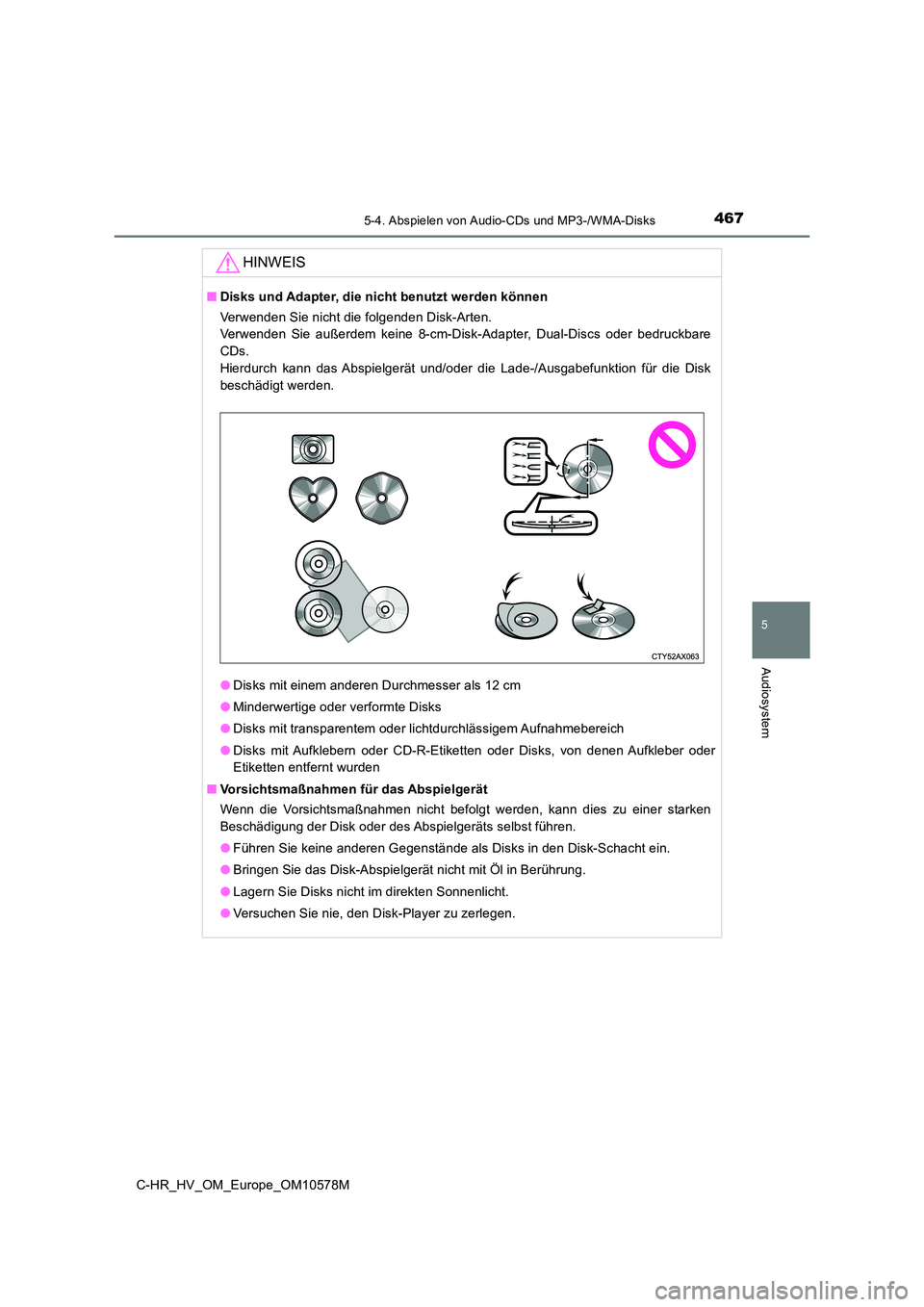 TOYOTA C-HR 2018 Betriebsanleitungen (in German) 4675-4. Abspielen von Audio-CDs und MP3-/WMA-Disks
5
Audiosystem
C-HR_HV_OM_Europe_OM10578M
HINWEIS
■Disks und Adapter, die nicht benutzt werden können
Verwenden Sie nicht die folgenden Disk-Arten TOYOTA C-HR 2018 Betriebsanleitungen (in German) 4675-4. Abspielen von Audio-CDs und MP3-/WMA-Disks
5
Audiosystem
C-HR_HV_OM_Europe_OM10578M
HINWEIS
■Disks und Adapter, die nicht benutzt werden können
Verwenden Sie nicht die folgenden Disk-Arten