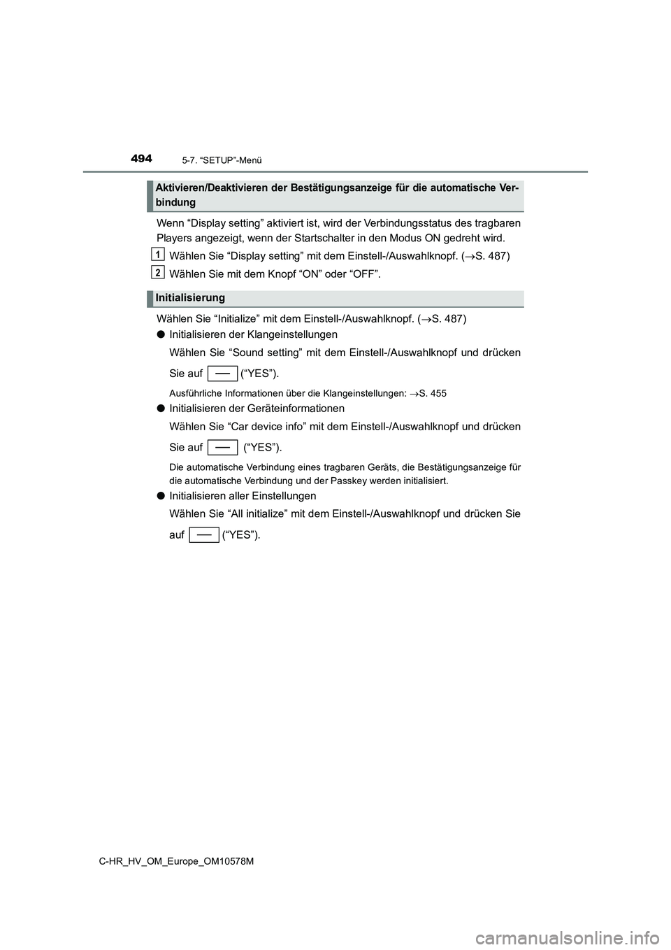 TOYOTA C-HR 2018  Betriebsanleitungen (in German) 4945-7. “SETUP”-Menü
C-HR_HV_OM_Europe_OM10578M
Wenn “Display setting” aktiviert ist, wird der Verbindungsstatus des tragbaren 
Players angezeigt, wenn der Startschalter in den Modus ON gedre