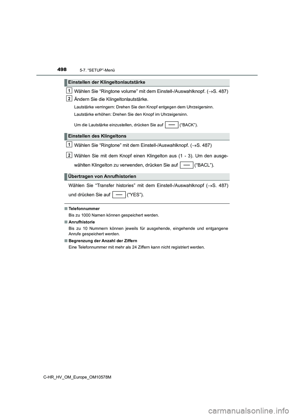 TOYOTA C-HR 2018  Betriebsanleitungen (in German) 4985-7. “SETUP”-Menü
C-HR_HV_OM_Europe_OM10578M
Wählen Sie “Ringtone volume” mit dem Einstell-/Auswahlknopf. (S. 487) 
Ändern Sie die Klingeltonlautstärke.
Lautstärke verringern: Drehe