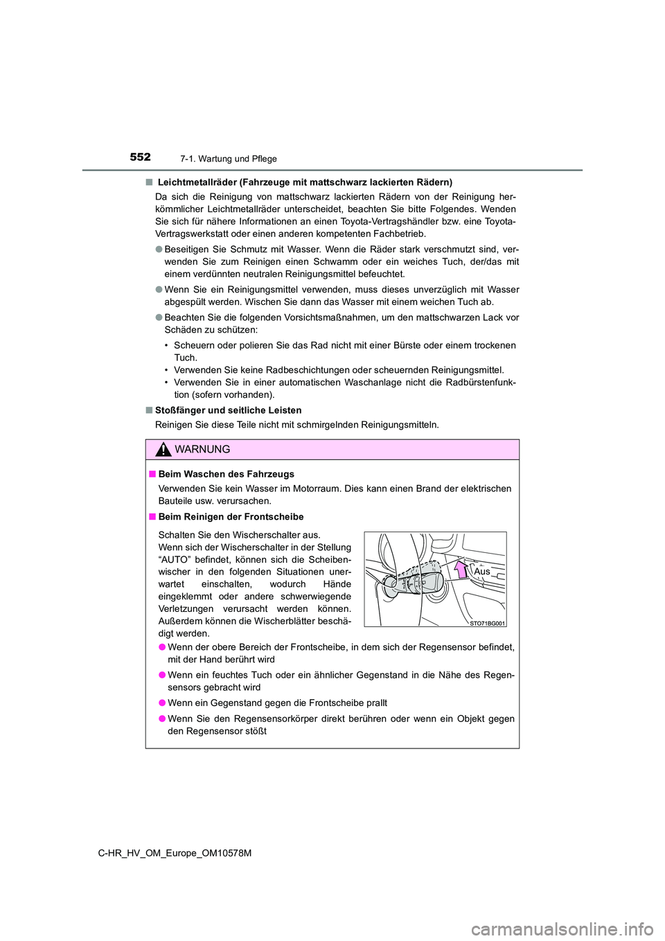 TOYOTA C-HR 2018 Betriebsanleitungen (in German) 5527-1. Wartung und Pflege
C-HR_HV_OM_Europe_OM10578M
■ Leichtmetallräder (Fahrzeuge mit mattschwarz lackierten Rädern)
Da sich die Reinigung von mattschwarz lackierten Rädern von der Reinigun TOYOTA C-HR 2018 Betriebsanleitungen (in German) 5527-1. Wartung und Pflege
C-HR_HV_OM_Europe_OM10578M
■ Leichtmetallräder (Fahrzeuge mit mattschwarz lackierten Rädern)
Da sich die Reinigung von mattschwarz lackierten Rädern von der Reinigun
