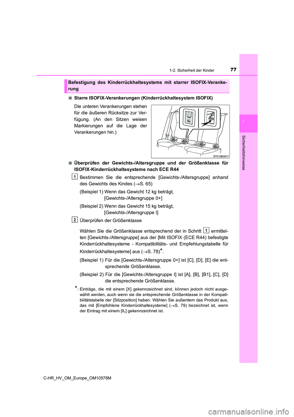 TOYOTA C-HR 2018  Betriebsanleitungen (in German) 771-2. Sicherheit der Kinder
1
Sicherheitshinweise
C-HR_HV_OM_Europe_OM10578M 
■Starre ISOFIX-Verankerungen (Kinderrückhaltesystem ISOFIX) 
Die unteren Verankerungen stehen 
für die äußeren Rüc