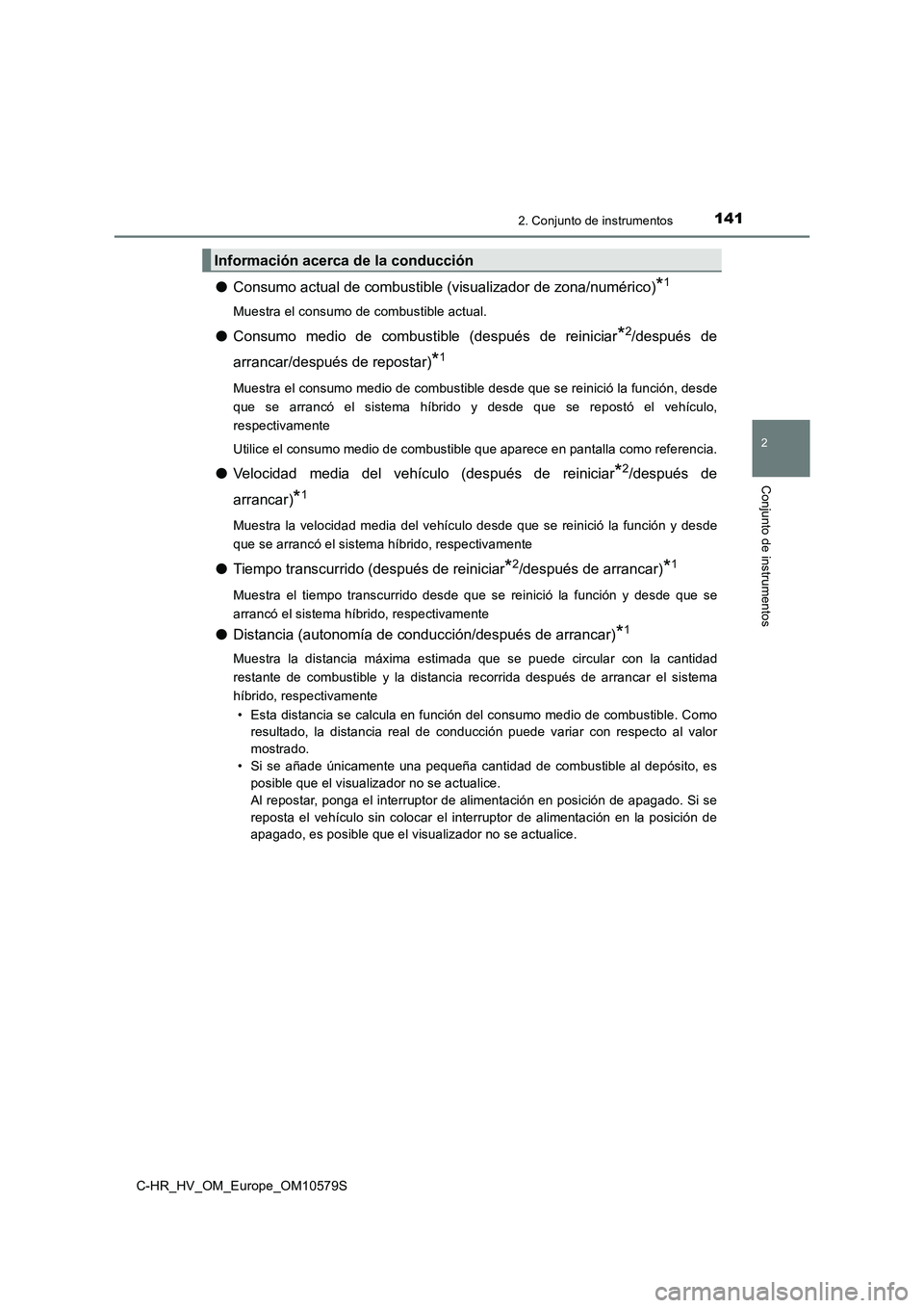 TOYOTA C-HR 2018  Manual del propietario (in Spanish) 1412. Conjunto de instrumentos
2
Conjunto de instrumentos
C-HR_HV_OM_Europe_OM10579S
●Consumo actual de combustible (visualizador de zona/numérico)*1
Muestra el consumo de combustible actual.
●Co