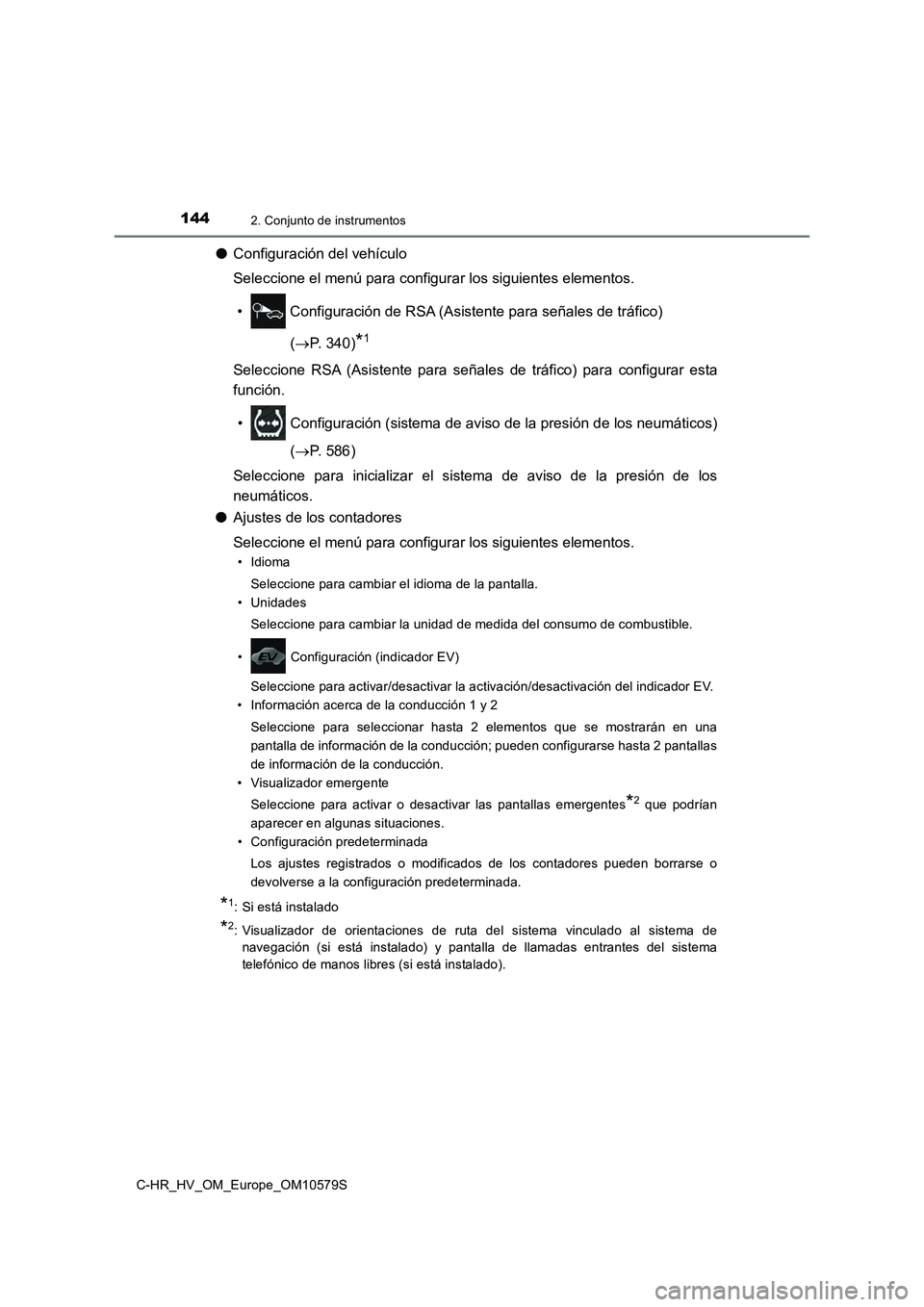 TOYOTA C-HR 2018  Manual del propietario (in Spanish) 1442. Conjunto de instrumentos
C-HR_HV_OM_Europe_OM10579S
●Configuración del vehículo 
Seleccione el menú para configurar los siguientes elementos. 
•  Configuración de RSA (Asistente para se