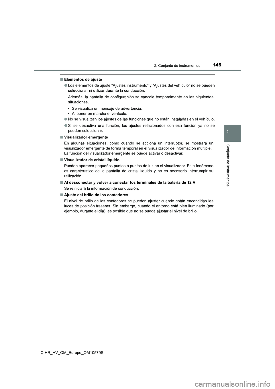 TOYOTA C-HR 2018  Manual del propietario (in Spanish) 1452. Conjunto de instrumentos
2
Conjunto de instrumentos
C-HR_HV_OM_Europe_OM10579S
■Elementos de ajuste 
● Los elementos de ajuste “Ajustes instrumento” y “Ajustes del vehículo” no se p
