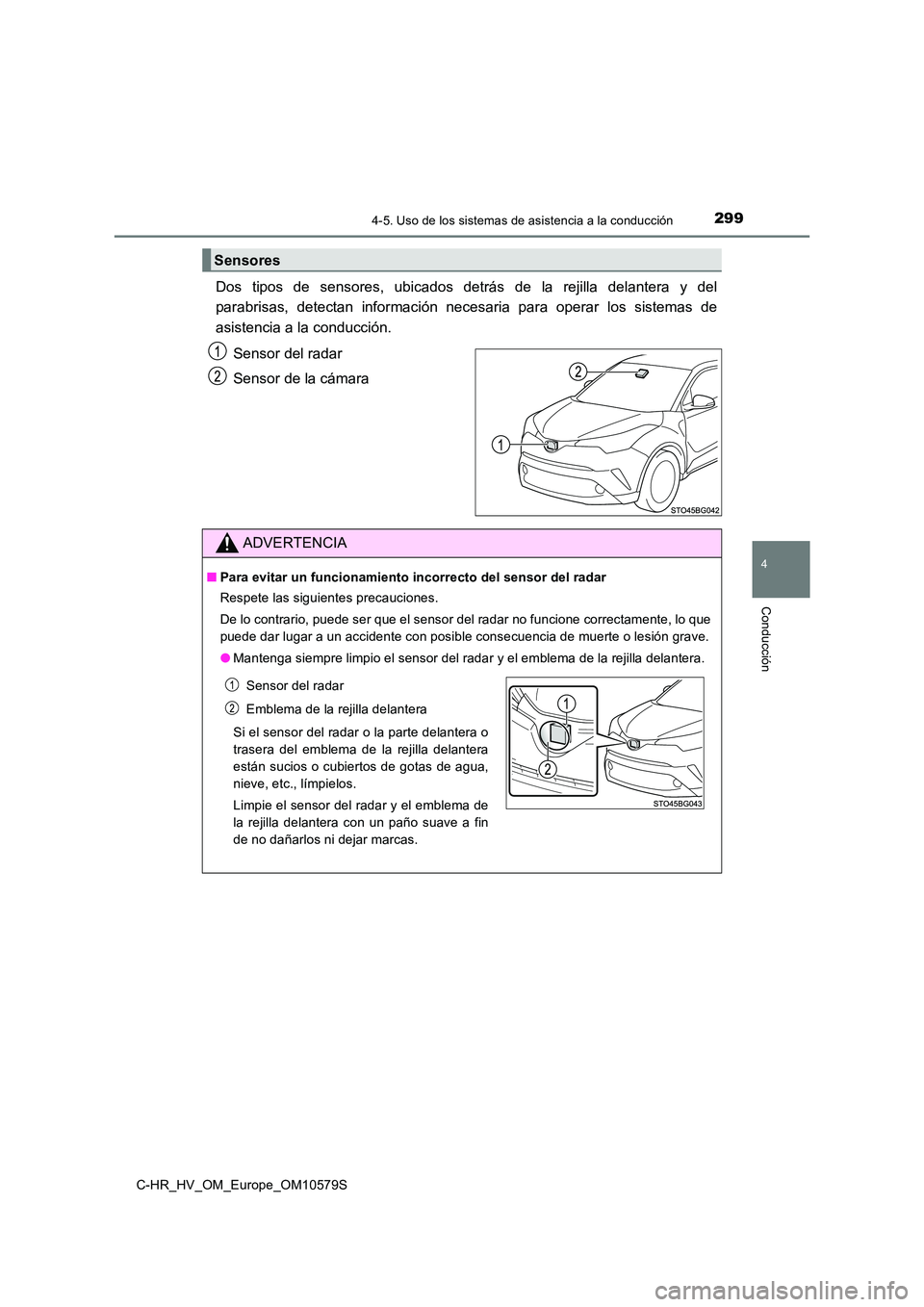 TOYOTA C-HR 2018  Manual del propietario (in Spanish) 2994-5. Uso de los sistemas de asistencia a la conducción
4
Conducción
C-HR_HV_OM_Europe_OM10579S
Dos tipos de sensores, ubicados detrás de la rejilla delantera y del 
parabrisas, detectan informac