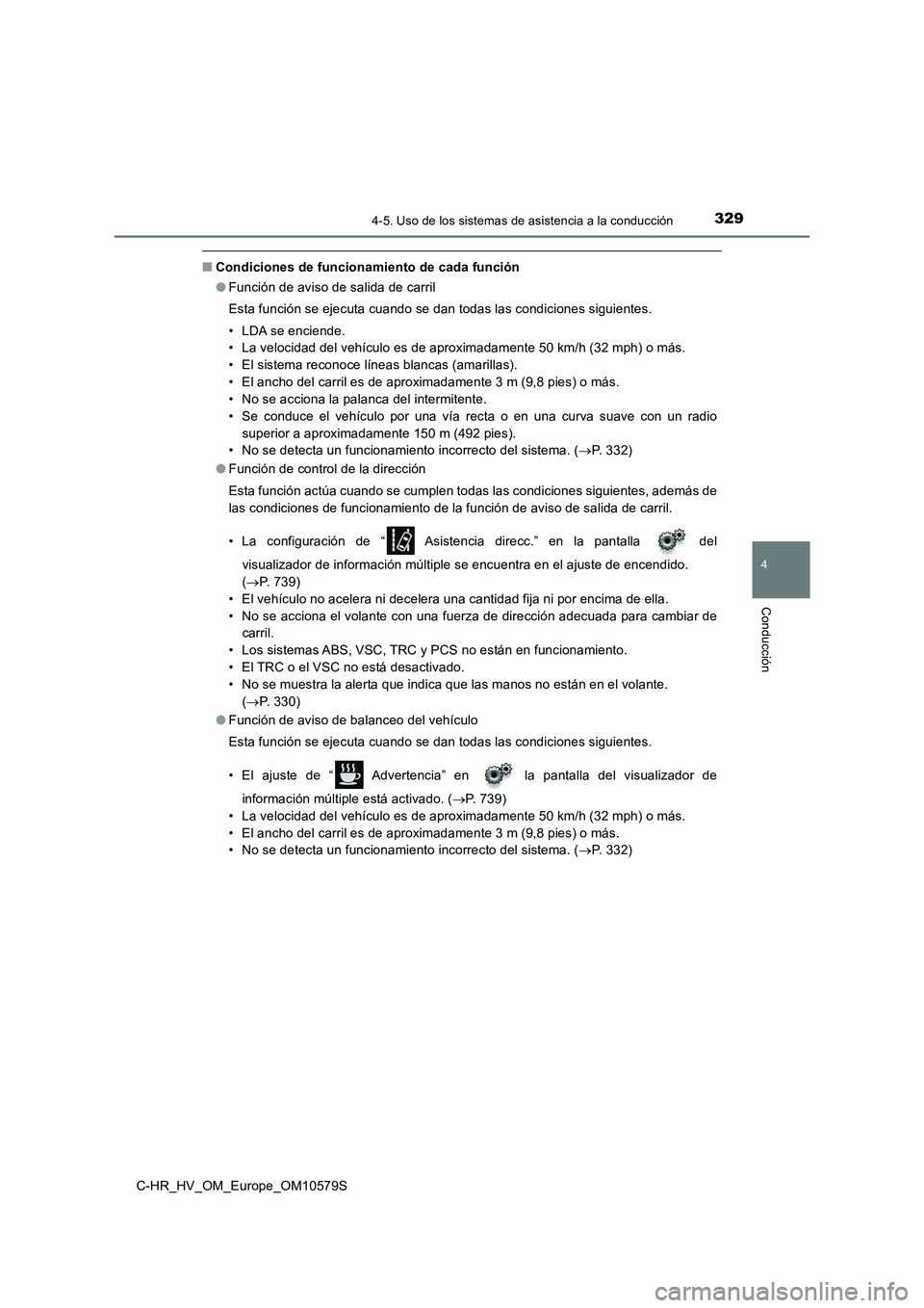 TOYOTA C-HR 2018  Manual del propietario (in Spanish) 3294-5. Uso de los sistemas de asistencia a la conducción
4
Conducción
C-HR_HV_OM_Europe_OM10579S
■Condiciones de funcionamiento de cada función 
● Función de aviso de salida de carril 
Esta f