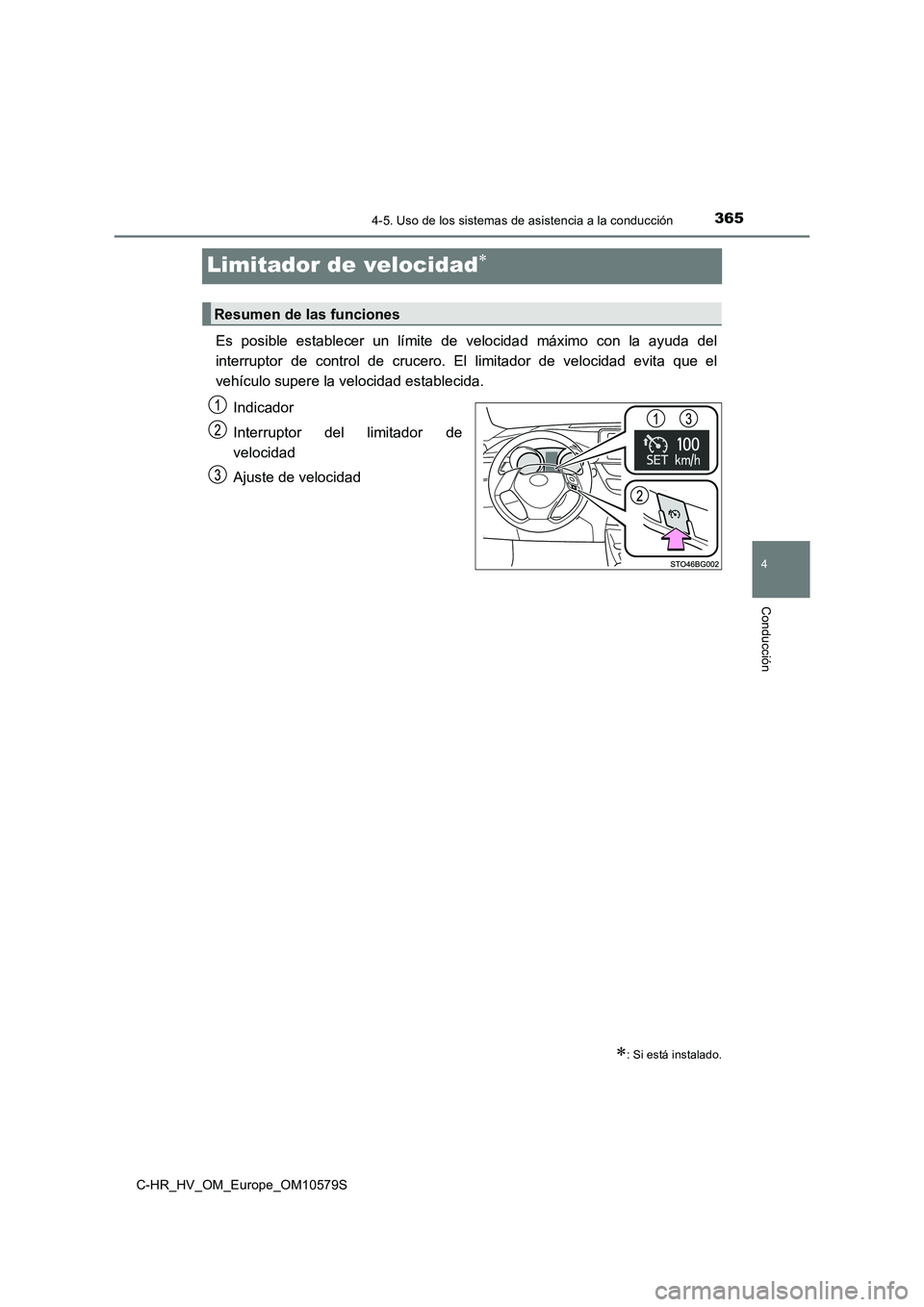 TOYOTA C-HR 2018 Manual del propietario (in Spanish) 365
4
4-5. Uso de los sistemas de asistencia a la conducción
Conducción
C-HR_HV_OM_Europe_OM10579S
Limitador de velocidad
Es posible establecer un límite de velocidad máximo con la ayuda del
i TOYOTA C-HR 2018 Manual del propietario (in Spanish) 365
4
4-5. Uso de los sistemas de asistencia a la conducción
Conducción
C-HR_HV_OM_Europe_OM10579S
Limitador de velocidad
Es posible establecer un límite de velocidad máximo con la ayuda del
i