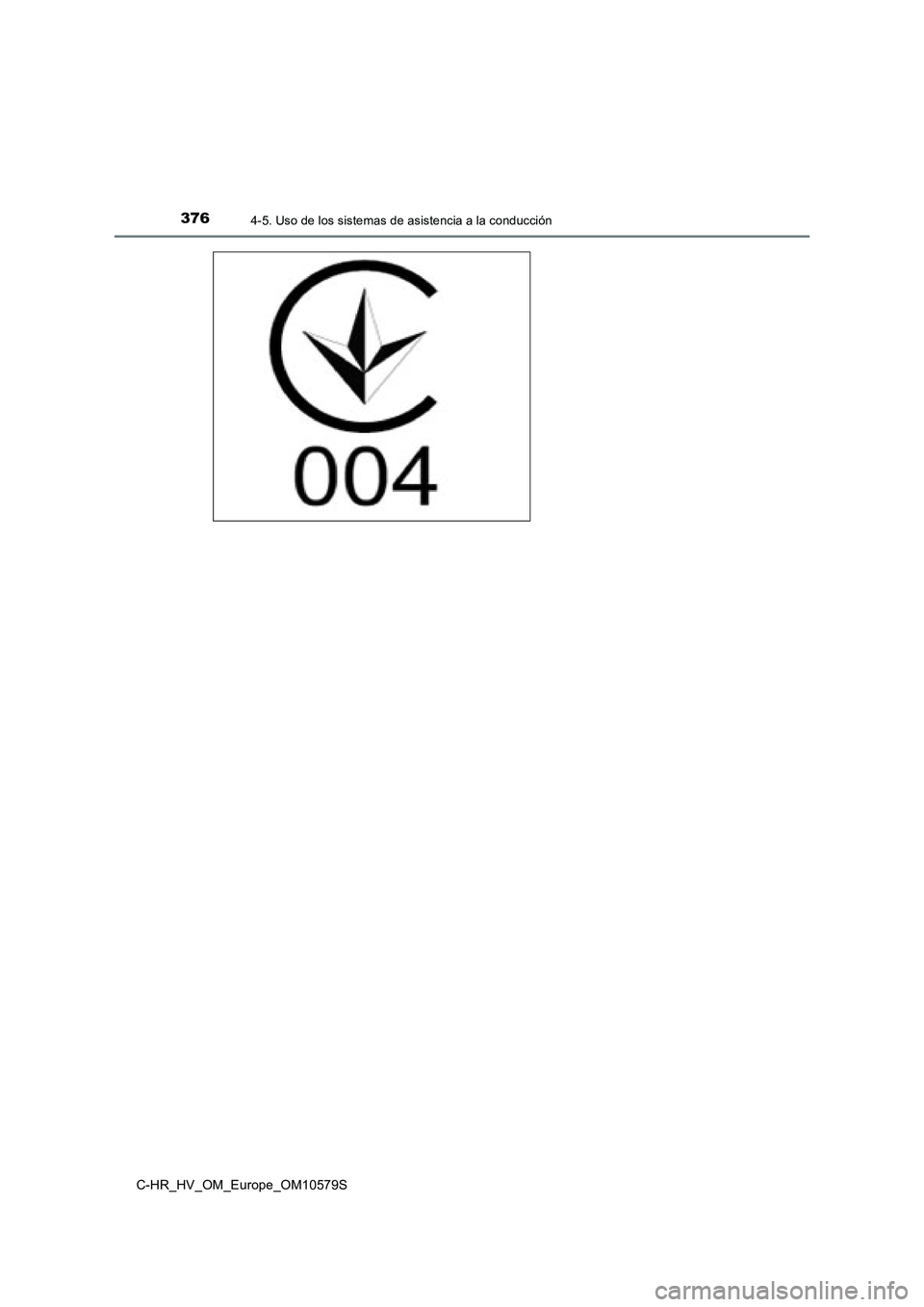 TOYOTA C-HR 2018 Manual del propietario (in Spanish) 3764-5. Uso de los sistemas de asistencia a la conducción
C-HR_HV_OM_Europe_OM10579S TOYOTA C-HR 2018 Manual del propietario (in Spanish) 3764-5. Uso de los sistemas de asistencia a la conducción
C-HR_HV_OM_Europe_OM10579S