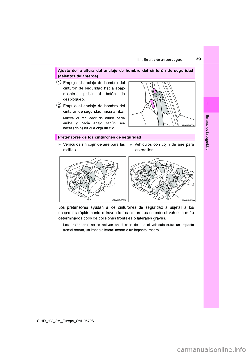 TOYOTA C-HR 2018 Manual del propietario (in Spanish) 391-1. En aras de un uso seguro
1
En aras de la seguridad
C-HR_HV_OM_Europe_OM10579S
Empuje el anclaje de hombro del
cinturón de seguridad hacia abajo
mientras pulsa el botón de
desbloqueo.
Empu TOYOTA C-HR 2018 Manual del propietario (in Spanish) 391-1. En aras de un uso seguro
1
En aras de la seguridad
C-HR_HV_OM_Europe_OM10579S
Empuje el anclaje de hombro del
cinturón de seguridad hacia abajo
mientras pulsa el botón de
desbloqueo.
Empu