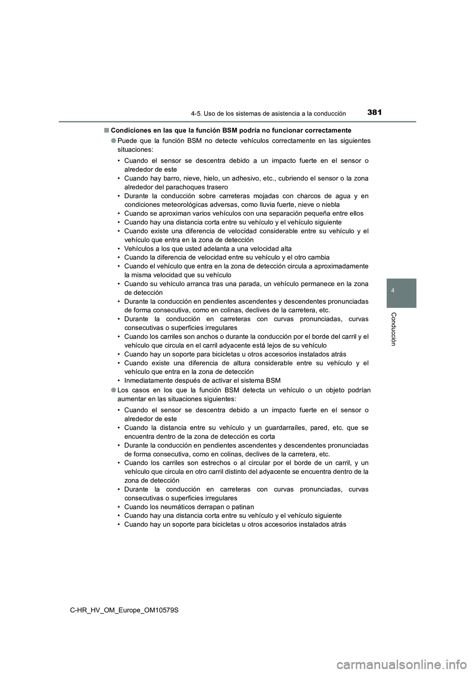 TOYOTA C-HR 2018 Manual del propietario (in Spanish) 3814-5. Uso de los sistemas de asistencia a la conducción
4
Conducción
C-HR_HV_OM_Europe_OM10579S
■ Condiciones en las que la función BSM podría no funcionar correctamente
● Puede que la fun TOYOTA C-HR 2018 Manual del propietario (in Spanish) 3814-5. Uso de los sistemas de asistencia a la conducción
4
Conducción
C-HR_HV_OM_Europe_OM10579S
■ Condiciones en las que la función BSM podría no funcionar correctamente
● Puede que la fun
