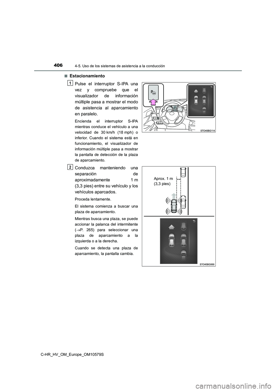 TOYOTA C-HR 2018 Manual del propietario (in Spanish) 4064-5. Uso de los sistemas de asistencia a la conducción
C-HR_HV_OM_Europe_OM10579S
■Estacionamiento
Pulse el interruptor S-IPA una
vez y compruebe que el
visualizador de información
múltipl TOYOTA C-HR 2018 Manual del propietario (in Spanish) 4064-5. Uso de los sistemas de asistencia a la conducción
C-HR_HV_OM_Europe_OM10579S
■Estacionamiento
Pulse el interruptor S-IPA una
vez y compruebe que el
visualizador de información
múltipl