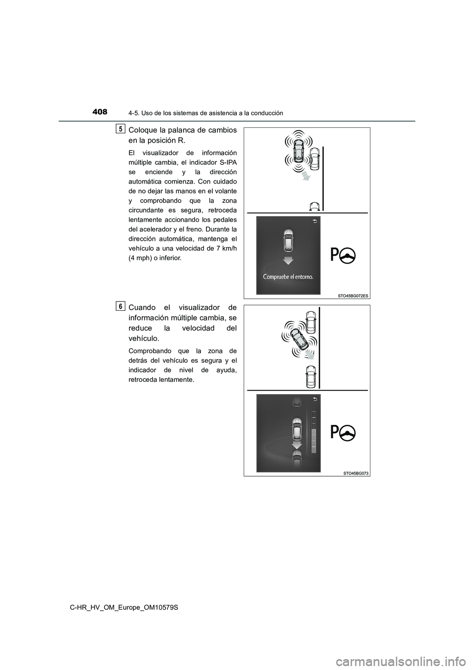 TOYOTA C-HR 2018 Manual del propietario (in Spanish) 4084-5. Uso de los sistemas de asistencia a la conducción
C-HR_HV_OM_Europe_OM10579S
Coloque la palanca de cambios
en la posición R.
El visualizador de información
múltiple cambia, el indicador TOYOTA C-HR 2018 Manual del propietario (in Spanish) 4084-5. Uso de los sistemas de asistencia a la conducción
C-HR_HV_OM_Europe_OM10579S
Coloque la palanca de cambios
en la posición R.
El visualizador de información
múltiple cambia, el indicador