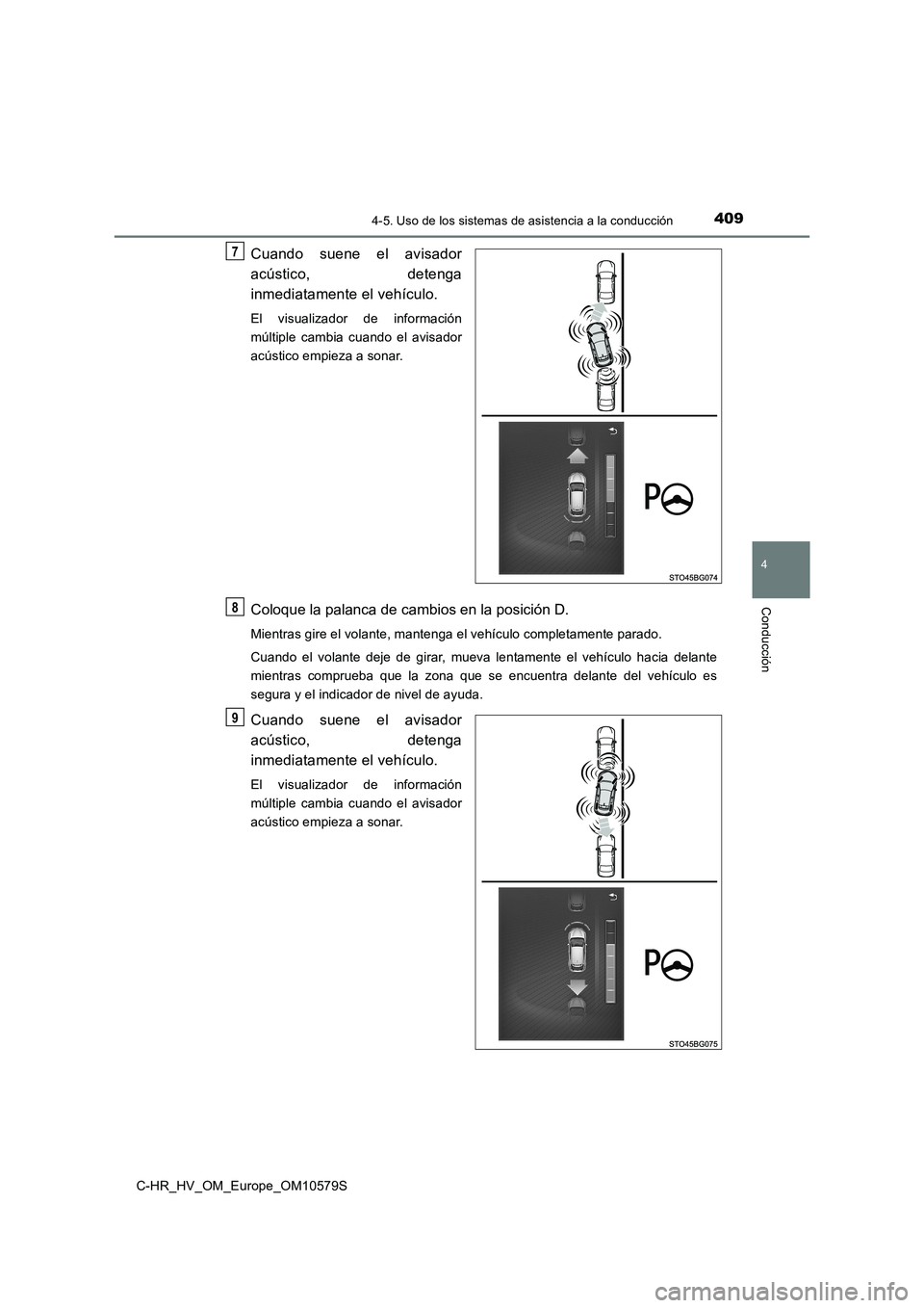 TOYOTA C-HR 2018 Manual del propietario (in Spanish) 4094-5. Uso de los sistemas de asistencia a la conducción
4
Conducción
C-HR_HV_OM_Europe_OM10579S
Cuando suene el avisador
acústico, detenga
inmediatamente el vehículo.
El visualizador de inform TOYOTA C-HR 2018 Manual del propietario (in Spanish) 4094-5. Uso de los sistemas de asistencia a la conducción
4
Conducción
C-HR_HV_OM_Europe_OM10579S
Cuando suene el avisador
acústico, detenga
inmediatamente el vehículo.
El visualizador de inform