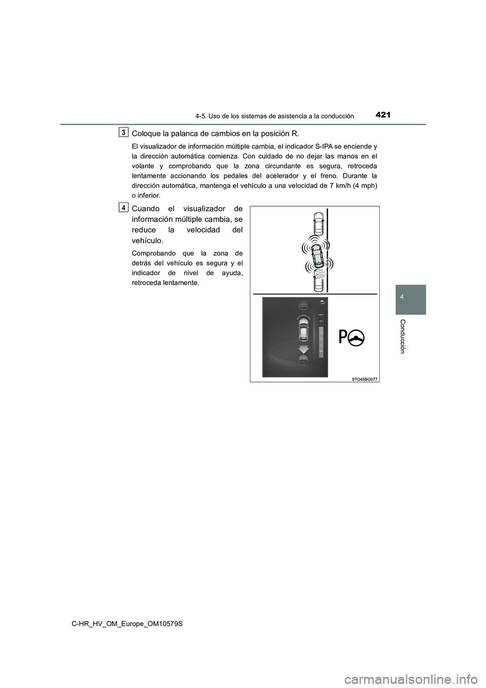 TOYOTA C-HR 2018 Manual del propietario (in Spanish) 4214-5. Uso de los sistemas de asistencia a la conducción
4
Conducción
C-HR_HV_OM_Europe_OM10579S
Coloque la palanca de cambios en la posición R.
El visualizador de información múltiple cambia, e TOYOTA C-HR 2018 Manual del propietario (in Spanish) 4214-5. Uso de los sistemas de asistencia a la conducción
4
Conducción
C-HR_HV_OM_Europe_OM10579S
Coloque la palanca de cambios en la posición R.
El visualizador de información múltiple cambia, e