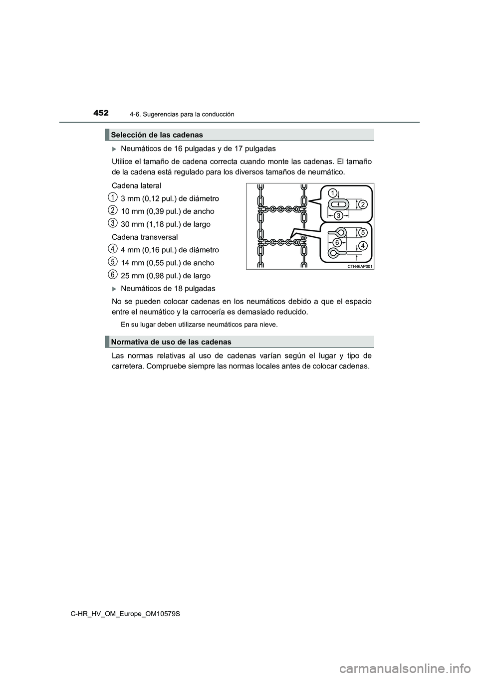 TOYOTA C-HR 2018 Manual del propietario (in Spanish) 4524-6. Sugerencias para la conducción
C-HR_HV_OM_Europe_OM10579S
Neumáticos de 16 pulgadas y de 17 pulgadas
Utilice el tamaño de cadena correcta cuando monte las cadenas. El tamaño
de la cad TOYOTA C-HR 2018 Manual del propietario (in Spanish) 4524-6. Sugerencias para la conducción
C-HR_HV_OM_Europe_OM10579S
Neumáticos de 16 pulgadas y de 17 pulgadas
Utilice el tamaño de cadena correcta cuando monte las cadenas. El tamaño
de la cad