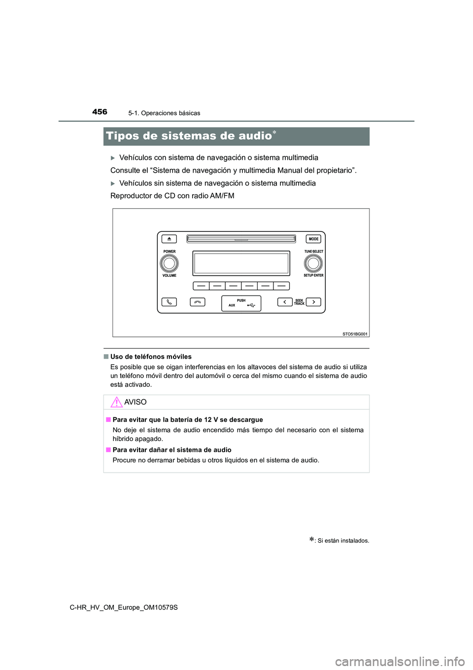 TOYOTA C-HR 2018 Manual del propietario (in Spanish) 4565-1. Operaciones básicas
C-HR_HV_OM_Europe_OM10579S
Tipos de sistemas de audio
Vehículos con sistema de navegación o sistema multimedia
Consulte el “Sistema de navegación y multimedia TOYOTA C-HR 2018 Manual del propietario (in Spanish) 4565-1. Operaciones básicas
C-HR_HV_OM_Europe_OM10579S
Tipos de sistemas de audio
Vehículos con sistema de navegación o sistema multimedia
Consulte el “Sistema de navegación y multimedia