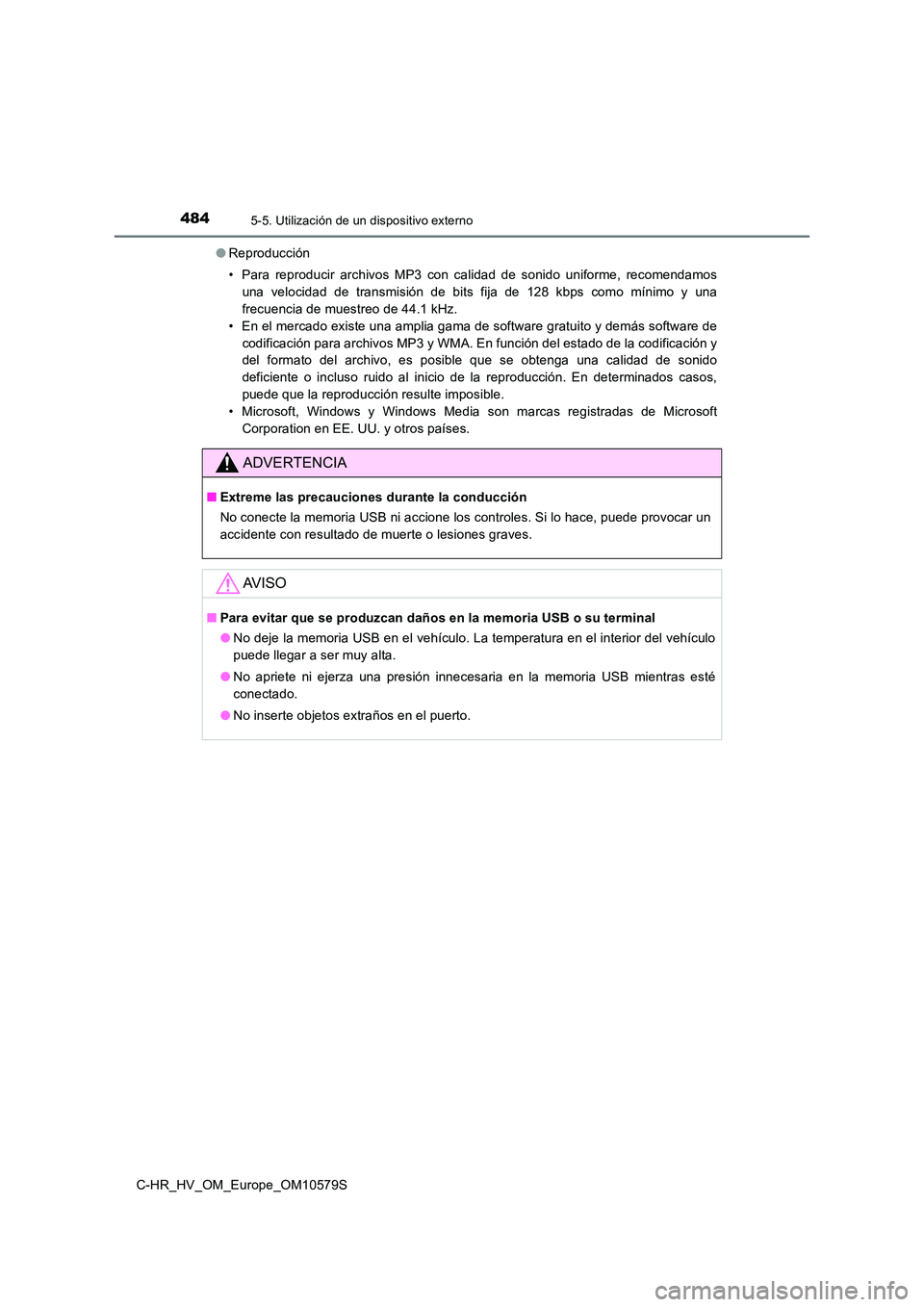 TOYOTA C-HR 2018 Manual del propietario (in Spanish) 4845-5. Utilización de un dispositivo externo
C-HR_HV_OM_Europe_OM10579S
● Reproducción
• Para reproducir archivos MP3 con calidad de sonido uniforme, recomendamos
una velocidad de transmisi TOYOTA C-HR 2018 Manual del propietario (in Spanish) 4845-5. Utilización de un dispositivo externo
C-HR_HV_OM_Europe_OM10579S
● Reproducción
• Para reproducir archivos MP3 con calidad de sonido uniforme, recomendamos
una velocidad de transmisi