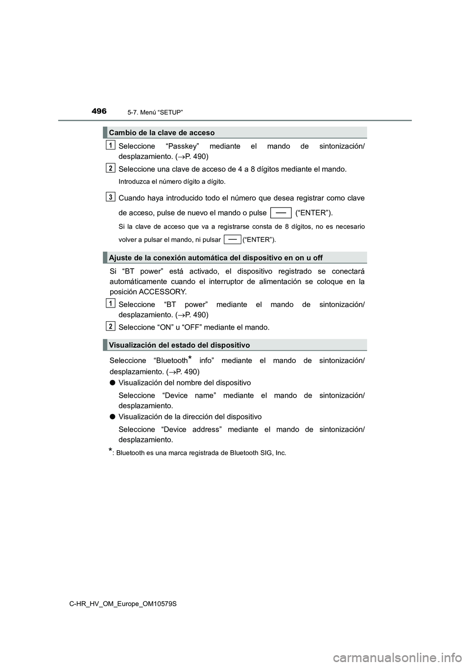 TOYOTA C-HR 2018  Manual del propietario (in Spanish) 4965-7. Menú “SETUP”
C-HR_HV_OM_Europe_OM10579S
Seleccione “Passkey” mediante el mando de sintonización/ 
desplazamiento. ( P. 490) 
Seleccione una clave de acceso de 4 a 8 dígitos media