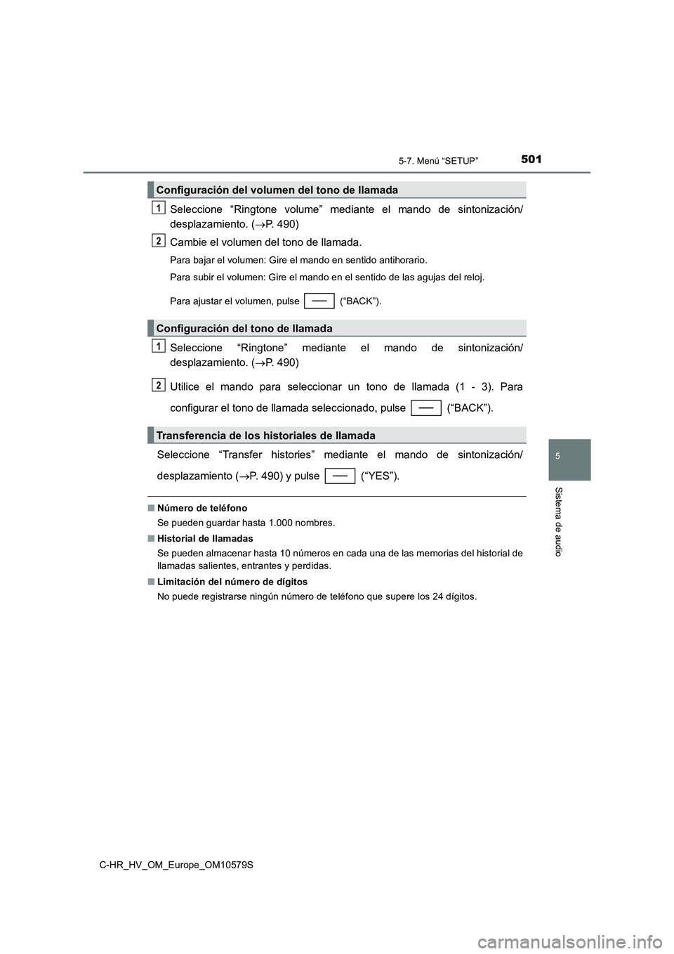 TOYOTA C-HR 2018  Manual del propietario (in Spanish) 5015-7. Menú “SETUP”
5
Sistema de audio
C-HR_HV_OM_Europe_OM10579S
Seleccione “Ringtone volume” mediante el mando de sintonización/ 
desplazamiento. ( P. 490) 
Cambie el volumen del tono 