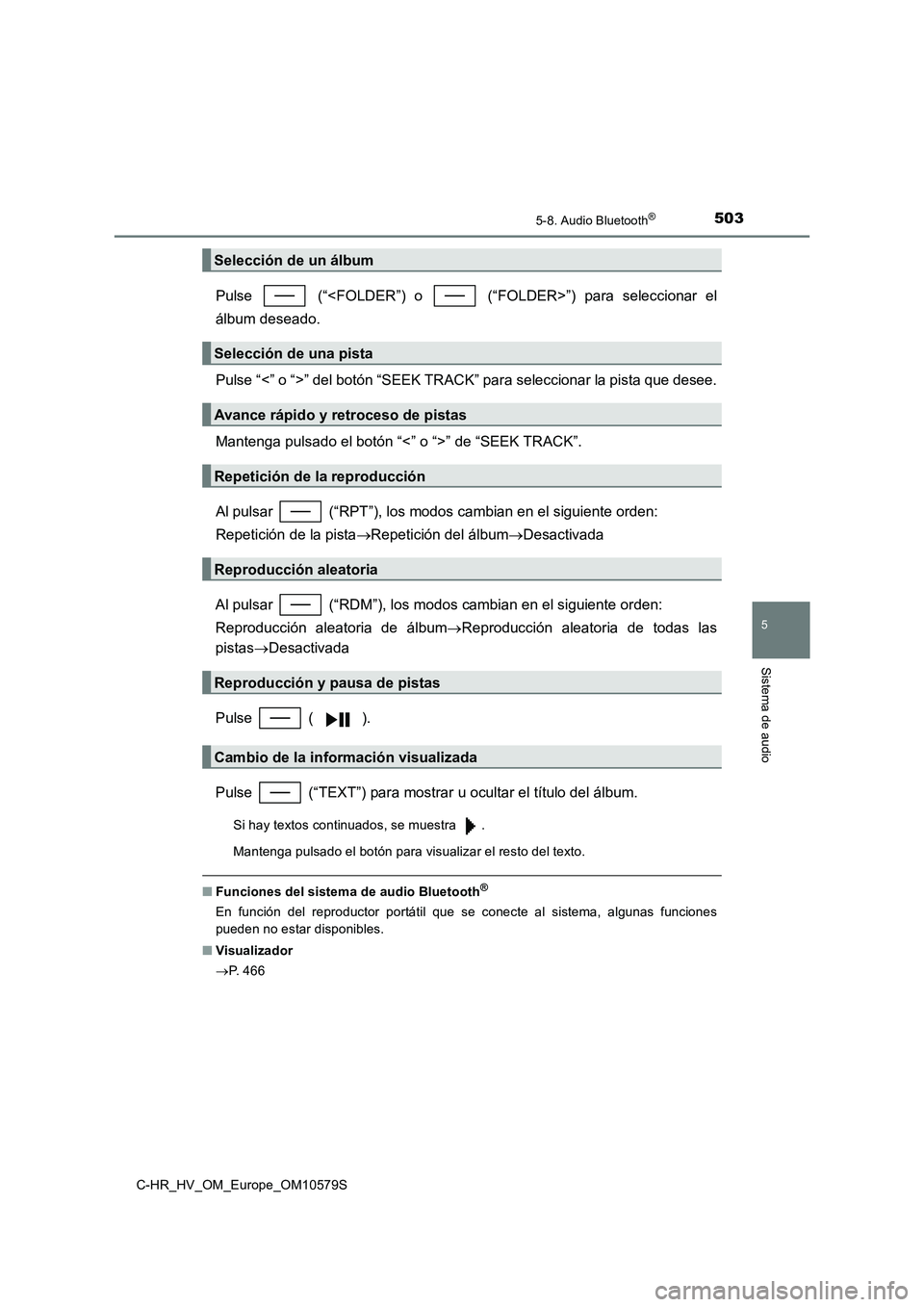 TOYOTA C-HR 2018  Manual del propietario (in Spanish) 5035-8. Audio Bluetooth®
5
Sistema de audio
C-HR_HV_OM_Europe_OM10579S
Pulse   (“<FOLDER”) o   (“FOLDER>”) para seleccionar el 
álbum deseado. 
Pulse “<” o “>” del botón “SEEK TRA